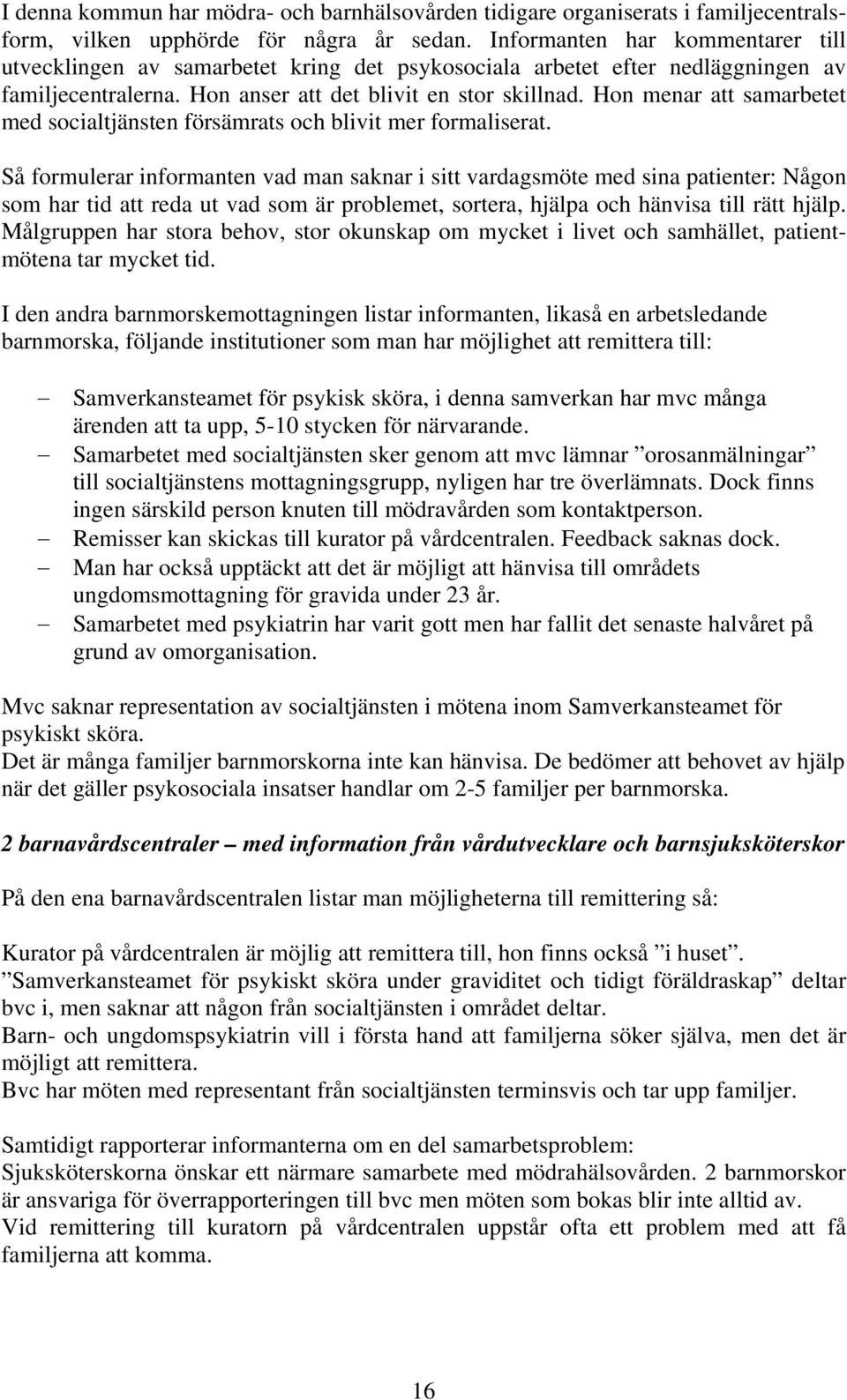 Hon menar att samarbetet med socialtjänsten försämrats och blivit mer formaliserat.