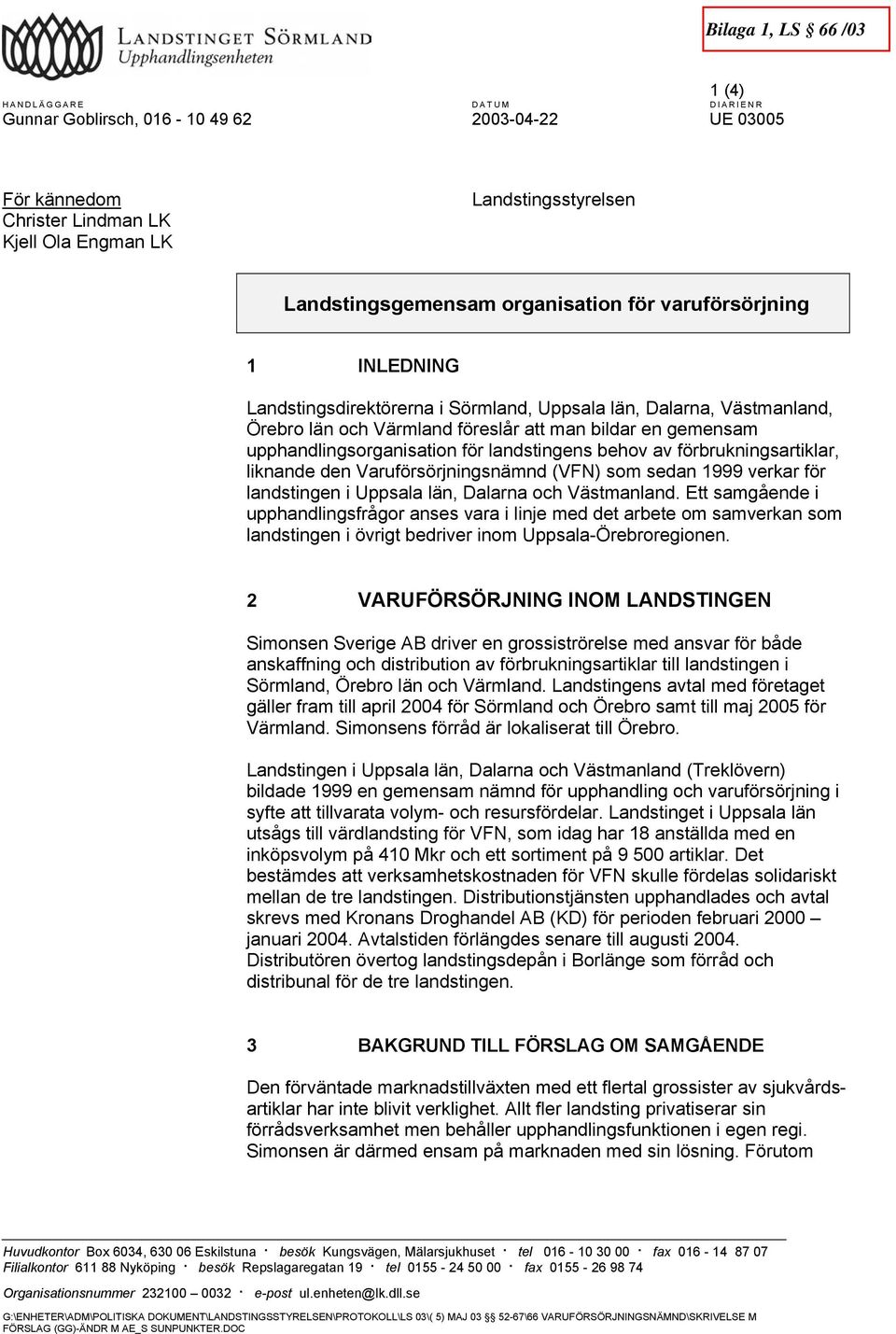 1999 verkar för landstingen i Uppsala län, Dalarna och Västmanland.