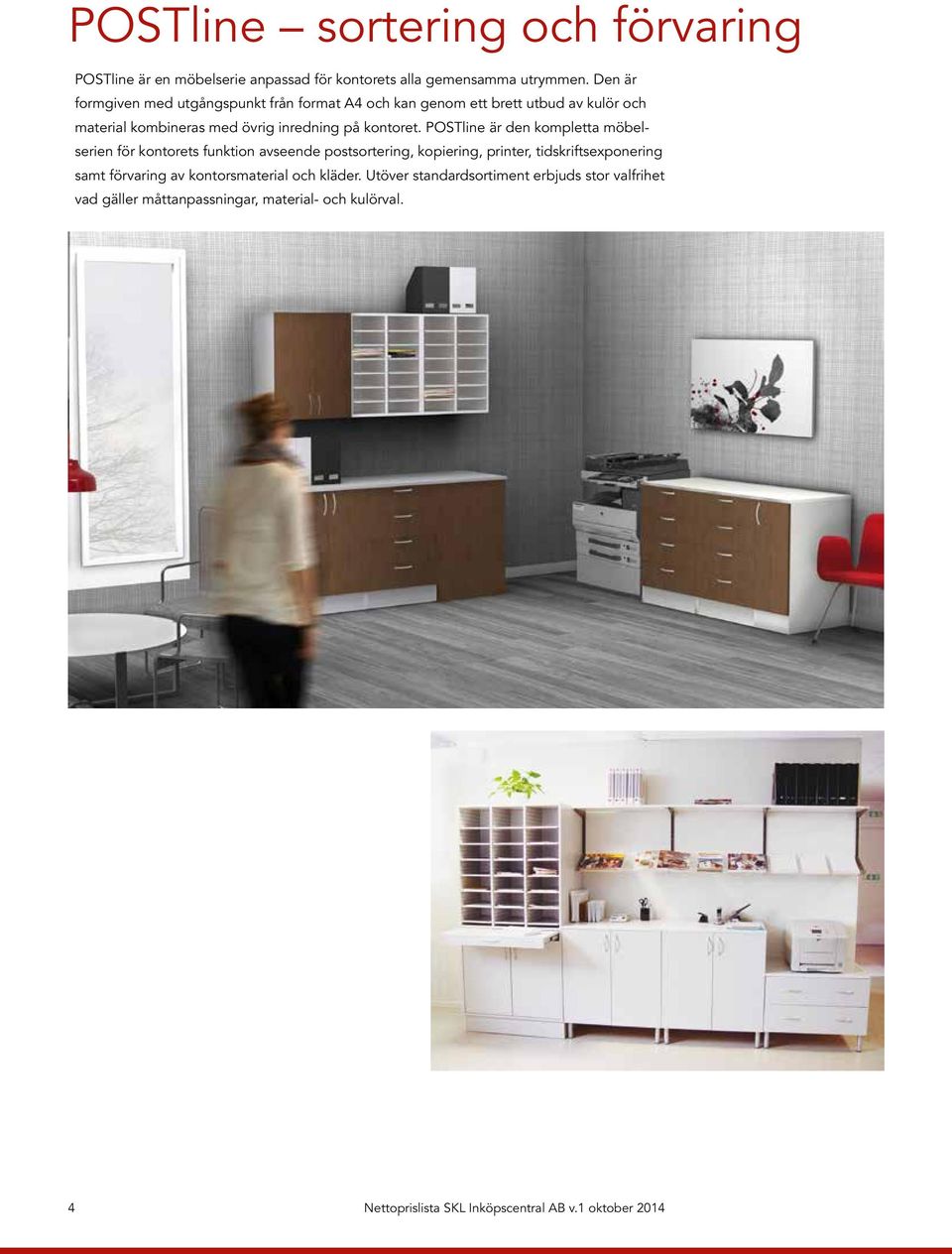 POSTline är den kompletta möbelserien för kontorets funktion avseende postsortering, kopiering, printer, tidskriftsexponering samt förvaring av