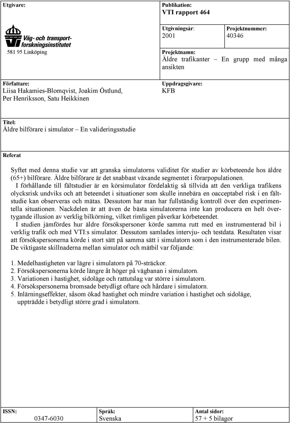 körbeteende hos äldre (65+) bilförare. Äldre bilförare är det snabbast växande segmentet i förarpopulationen.