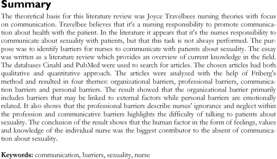 In the literature it appears that it s the nurses responsibility to communicate about sexuality with patients, but that this task is not always performed.