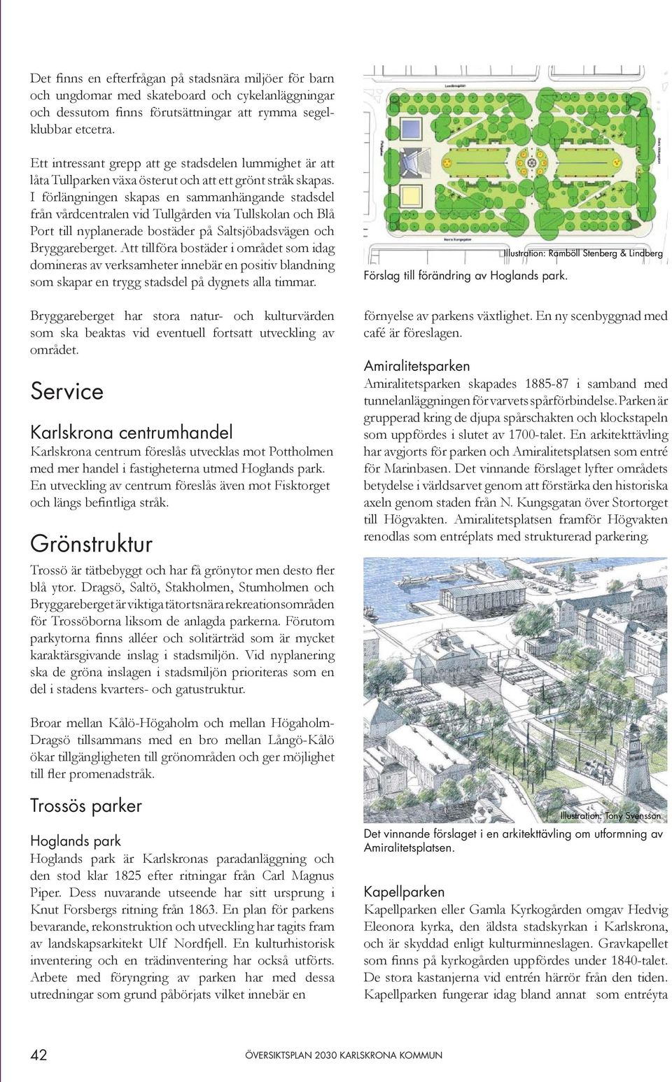 I förlängningen skapas en sammanhängande stadsdel från vårdcentralen vid Tullgården via Tullskolan och Blå Port till nyplanerade bostäder på Saltsjöbadsvägen och Bryggareberget.