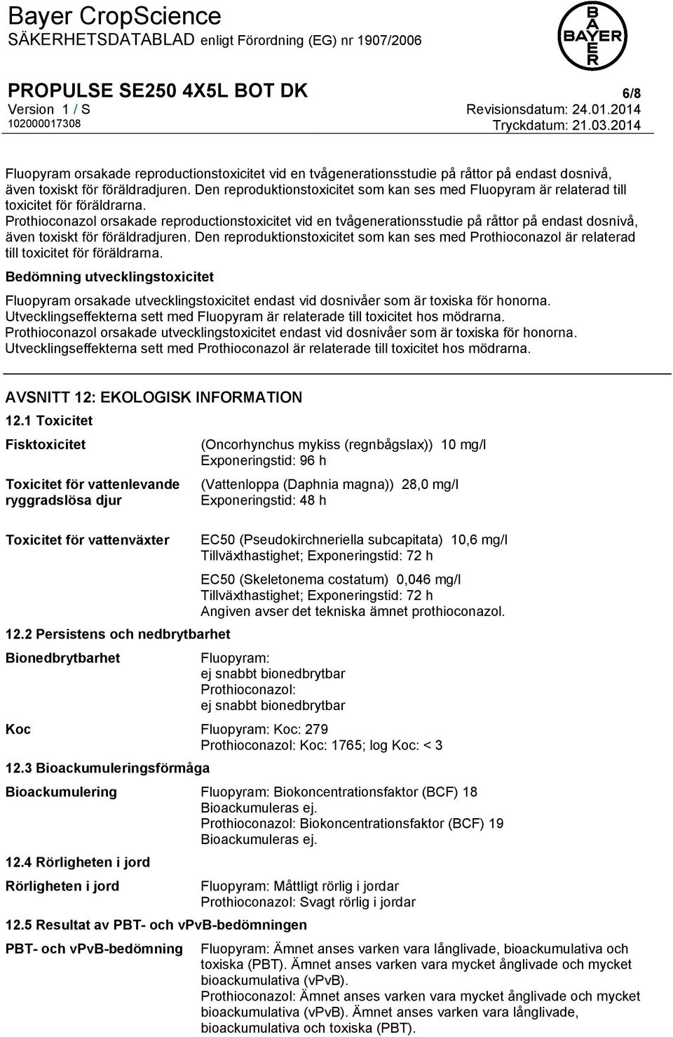 Prothioconazol orsakade reproductionstoxicitet vid en tvågenerationsstudie på råttor på endast dosnivå, även toxiskt för föräldradjuren.