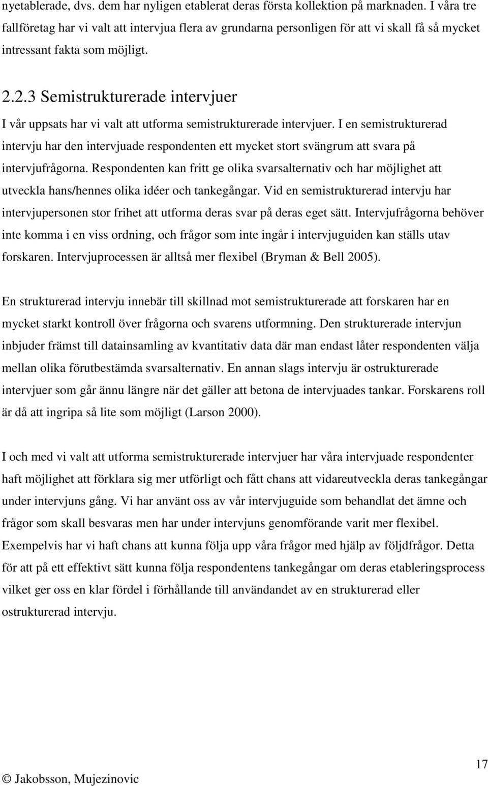 2.3 Semistrukturerade intervjuer I vår uppsats har vi valt att utforma semistrukturerade intervjuer.