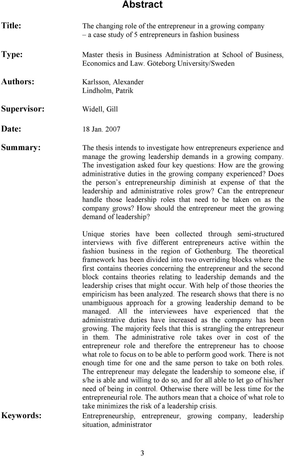 2007 Summary: Keywords: The thesis intends to investigate how entrepreneurs experience and manage the growing leadership demands in a growing company.