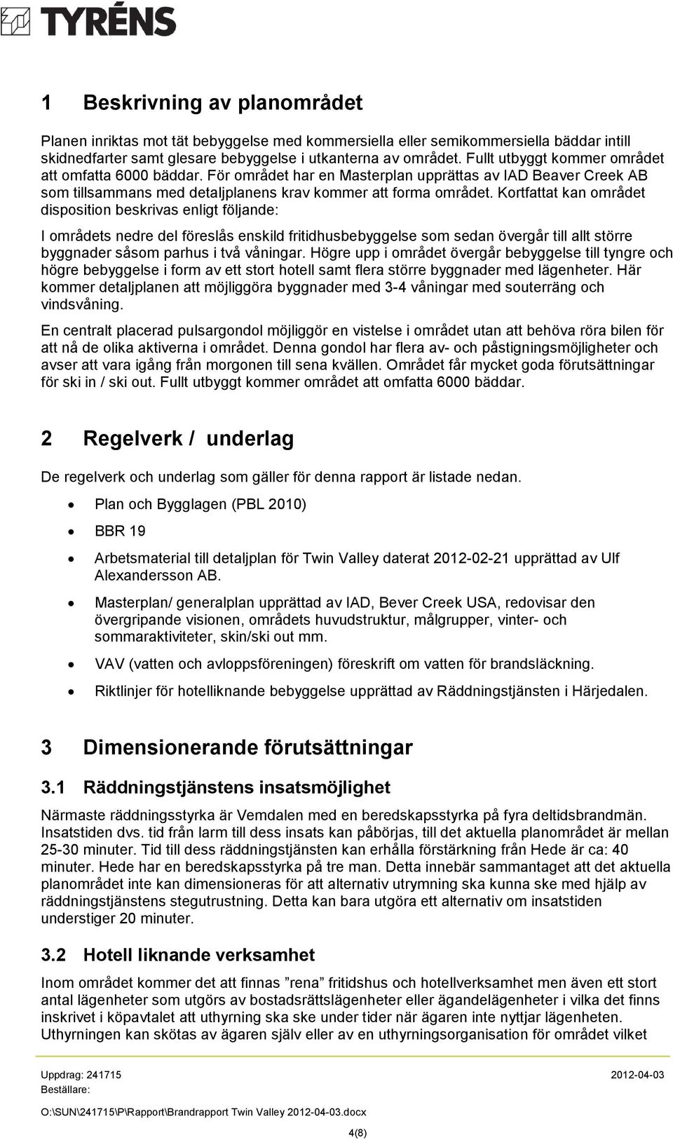 Kortfattat kan området disposition beskrivas enligt följande: I områdets nedre del föreslås enskild fritidhusbebyggelse som sedan övergår till allt större byggnader såsom parhus i två våningar.