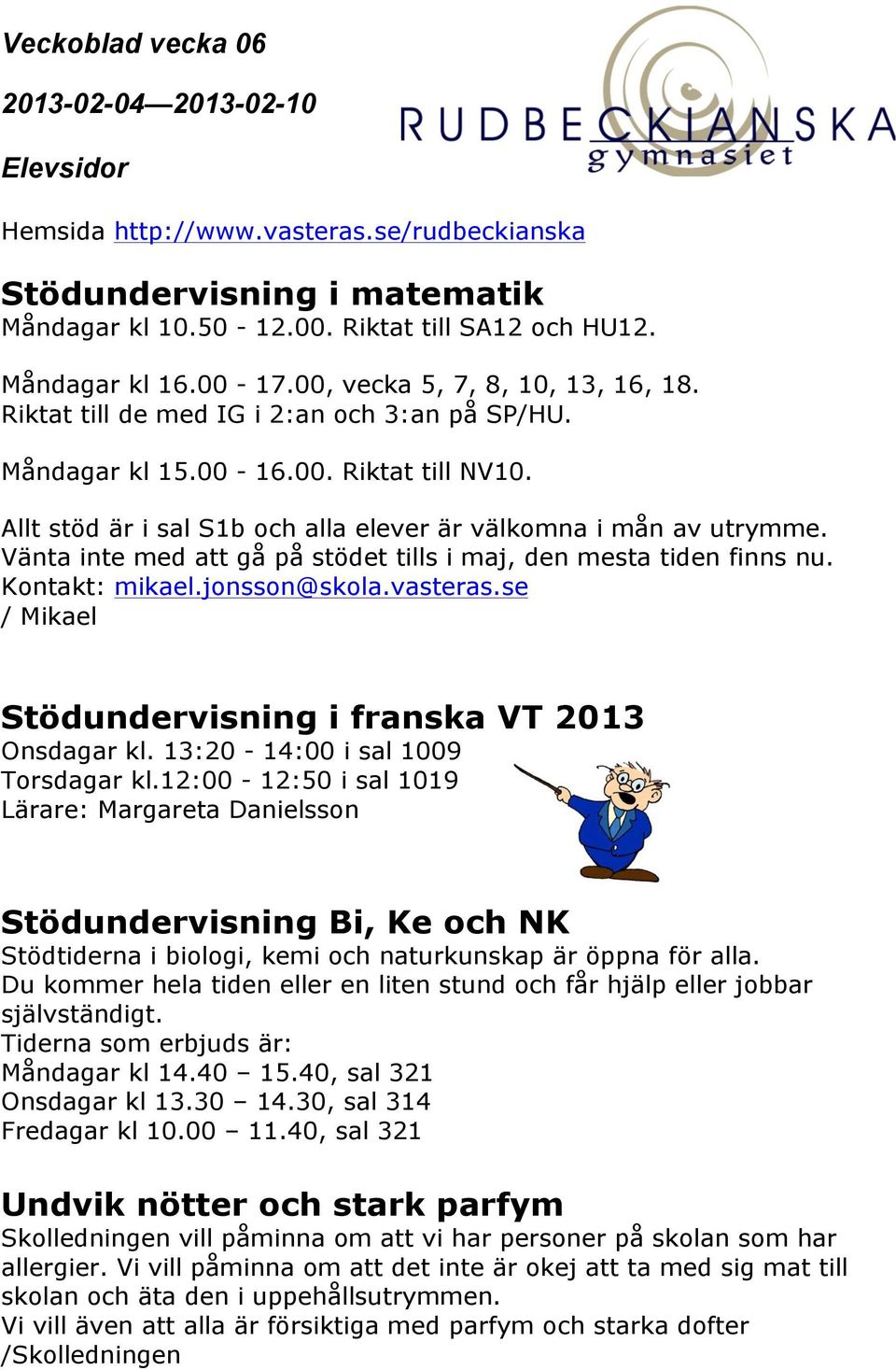 vasteras.se / Mikael Stödundervisning i franska VT 2013 Onsdagar kl. 13:20-14:00 i sal 1009 Torsdagar kl.