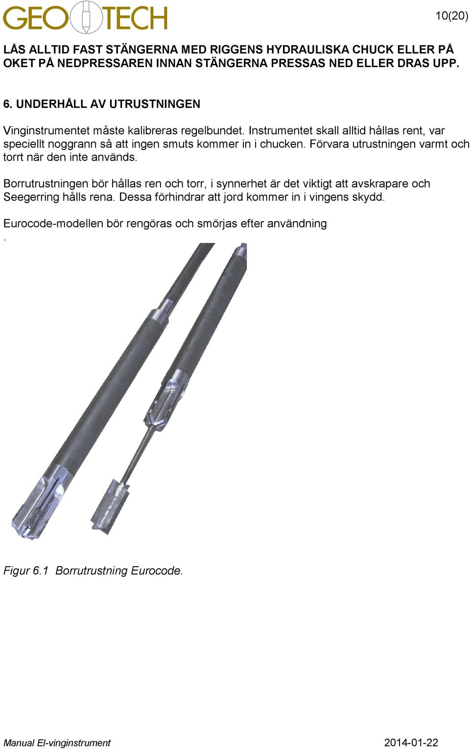 Instrumentet skall alltid hållas rent, var speciellt noggrann så att ingen smuts kommer in i chucken.