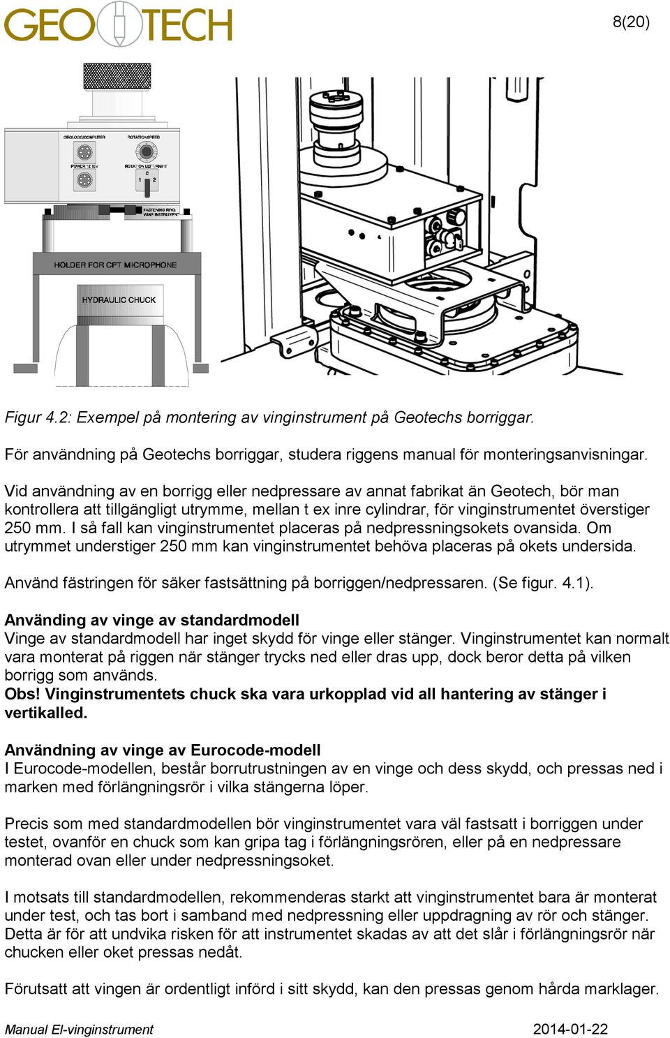 I så fall kan vinginstrumentet placeras på nedpressningsokets ovansida. Om utrymmet understiger 50 mm kan vinginstrumentet behöva placeras på okets undersida.