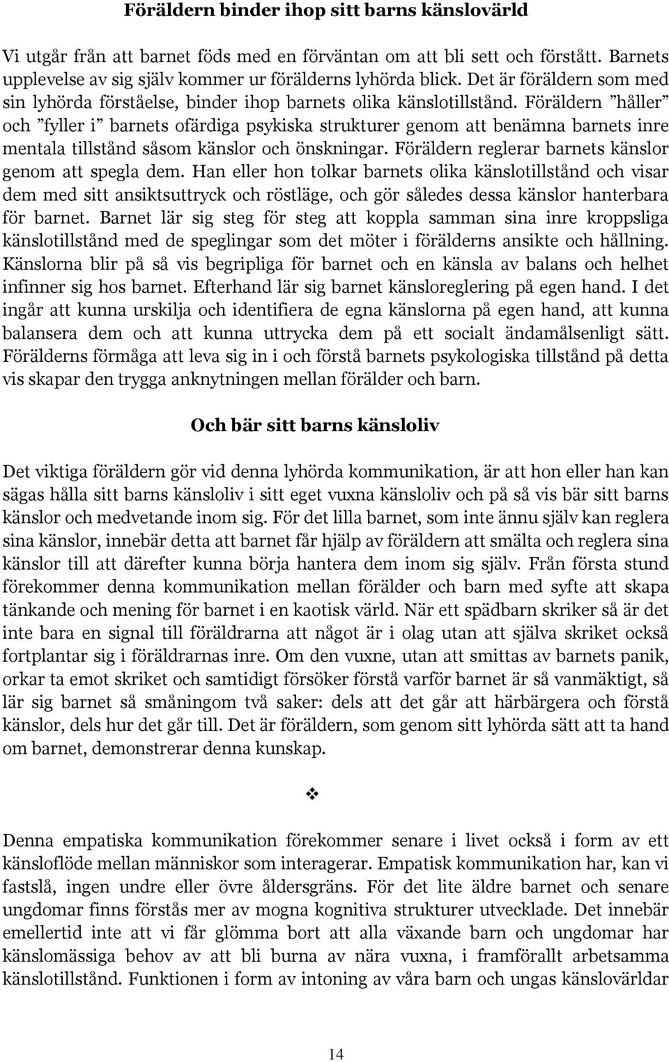 Föräldern håller och fyller i barnets ofärdiga psykiska strukturer genom att benämna barnets inre mentala tillstånd såsom känslor och önskningar.