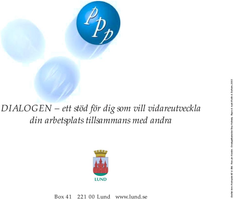 se Grafisk form: Holmqvist AD & Bild. Foto: Jan Nordén.
