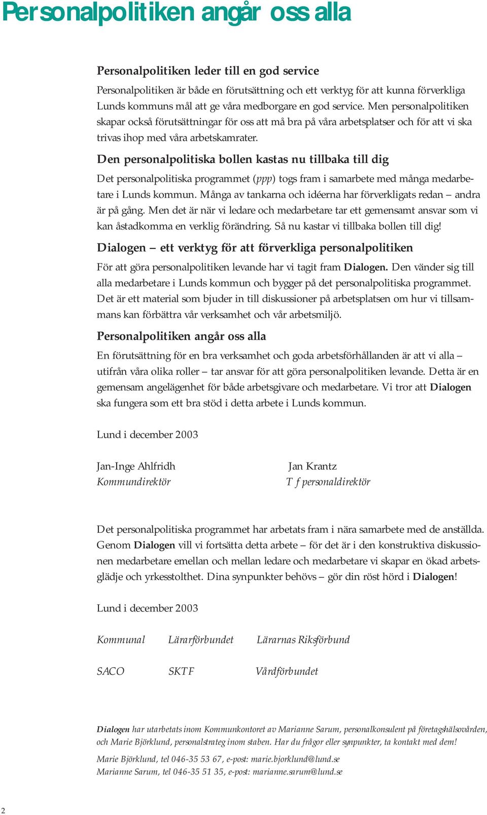 Den personalpolitiska bollen kastas nu tillbaka till dig Det personalpolitiska programmet (ppp) togs fram i samarbete med många medarbetare i Lunds kommun.