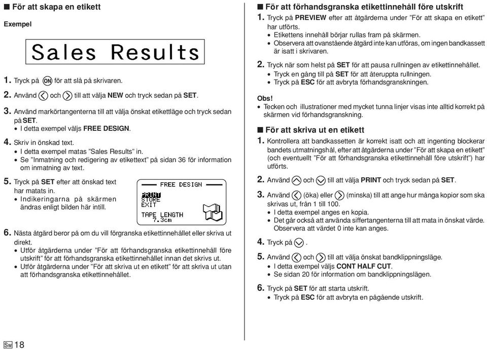 Se Inmatning och redigering av etikettext på sidan 36 för information om inmatning av text. 5. Tryck på SET efter att önskad text har matats in.