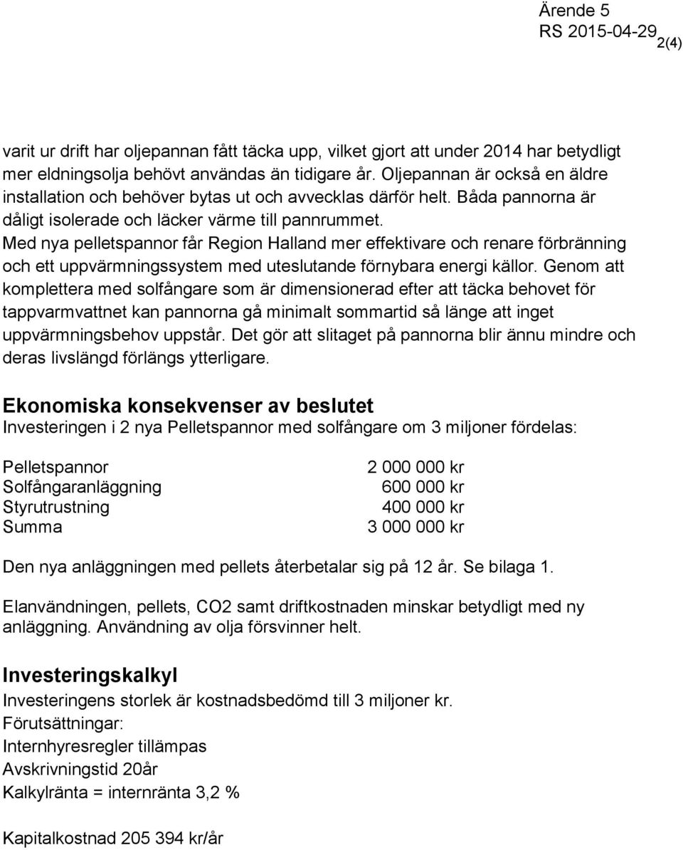 Med nya pelletspannor får Region Halland mer effektivare och renare förbränning och ett uppvärmningssystem med uteslutande förnybara energi källor.