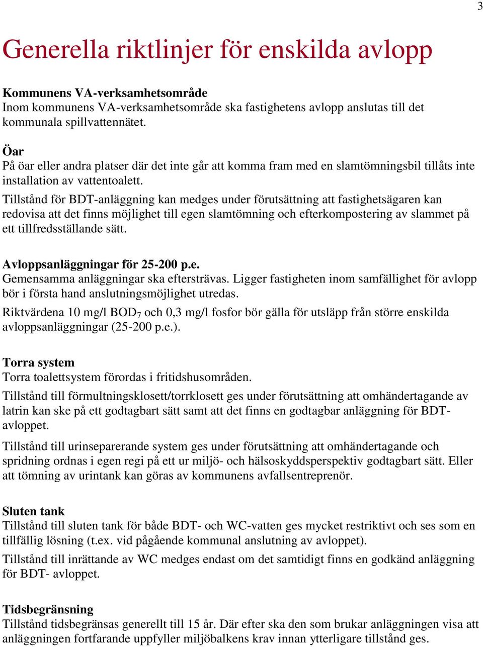 Tillstånd för BDT-anläggning kan medges under förutsättning att fastighetsägaren kan redovisa att det finns möjlighet till egen slamtömning och efterkompostering av slammet på ett tillfredsställande