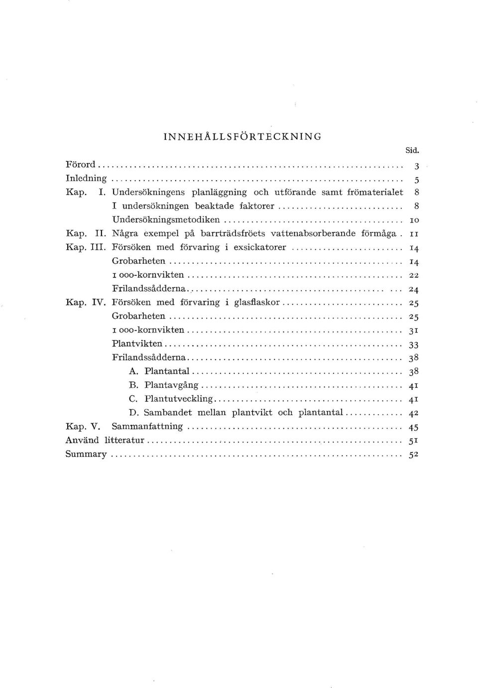 Försöken med förvaring i exsickatorer......................... 14 Grobarheten.................................................... 14 1 ooo-kornvikten................................................ 22 Friandssådderna.