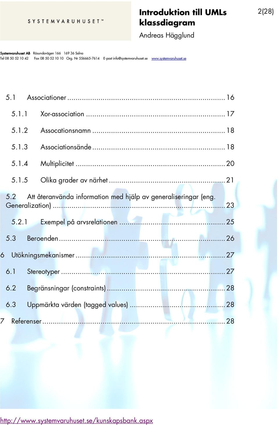 Generalization)...23 5.2.1 Exempel på arvsrelationen...25 5.3 Beroenden...26 6 Utökningsmekanismer...27 6.