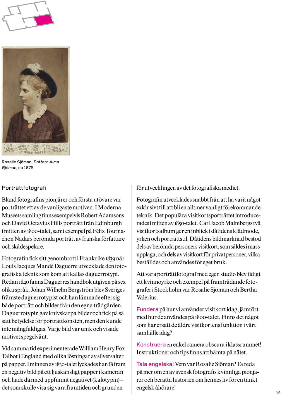 författare och skådespelare. Fotografin fick sitt genombrott i Frankrike 1839 när Louis Jacques Mandé Daguerre utvecklade den fotografiska teknik som kom att kallas daguerrotypi.