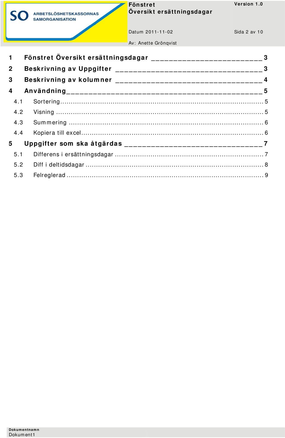 .. 6 4.4 Kopiera till excel... 6 5 Uppgifter som ska åtgärdas 7 5.