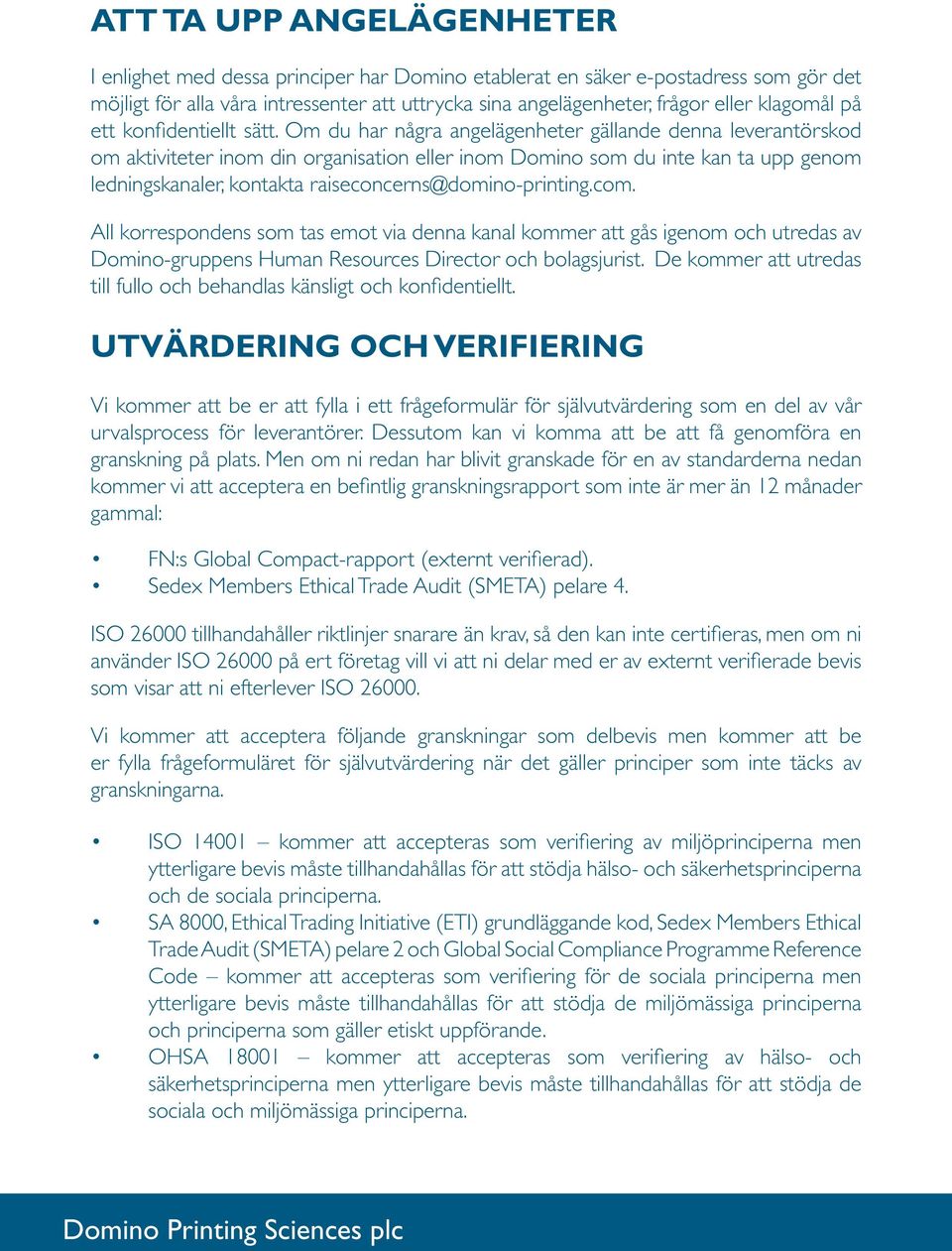 Om du har några angelägenheter gällande denna leverantörskod om aktiviteter inom din organisation eller inom Domino som du inte kan ta upp genom ledningskanaler, kontakta