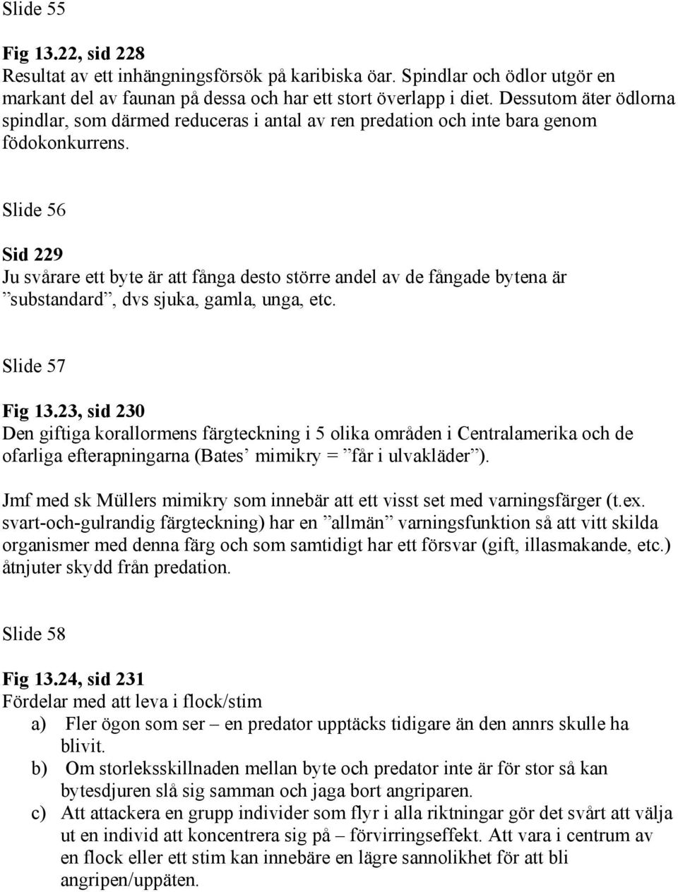 Slide 56 Sid 229 Ju svårare ett byte är att fånga desto större andel av de fångade bytena är substandard, dvs sjuka, gamla, unga, etc. Slide 57 Fig 13.