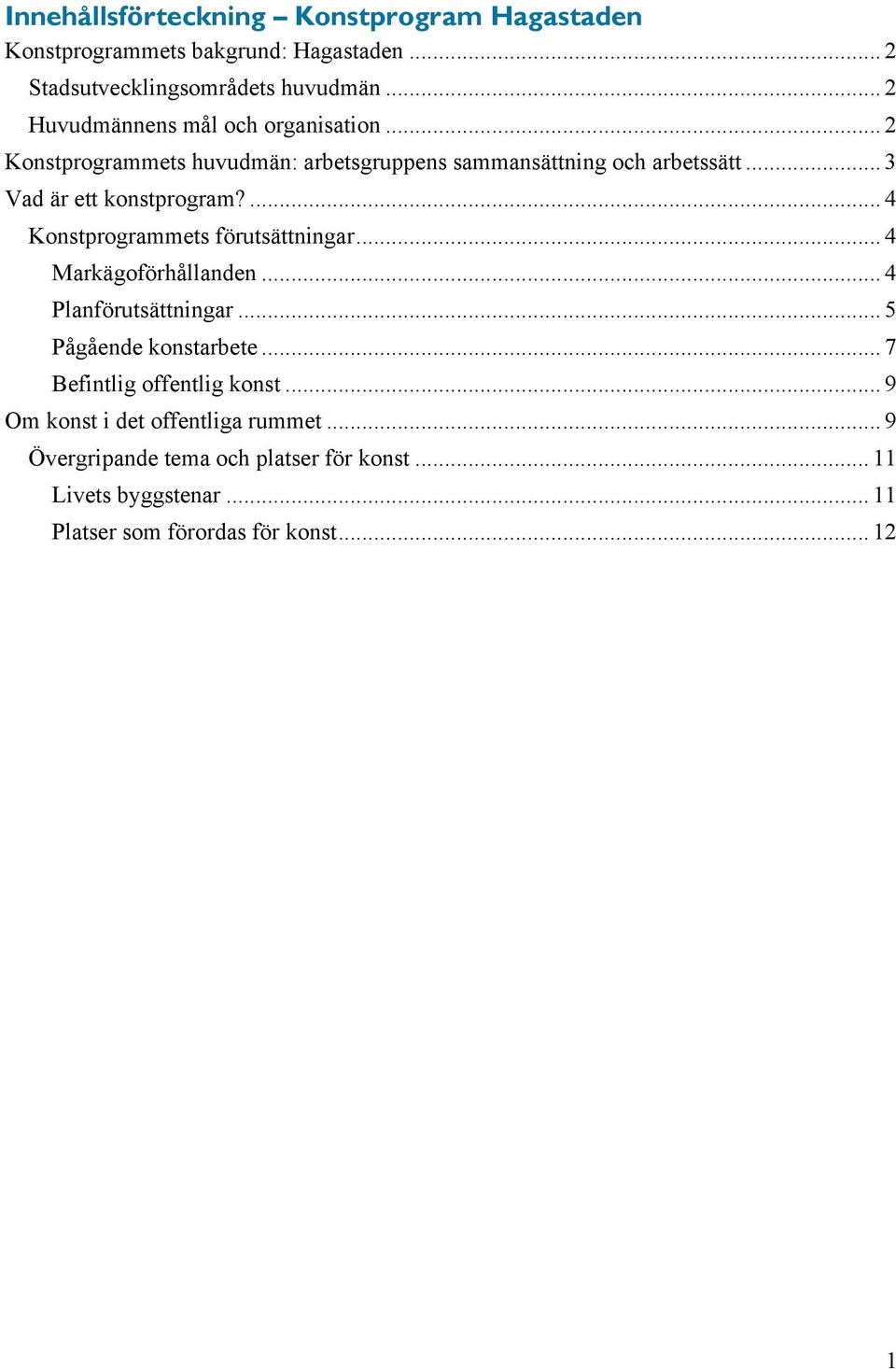 .. 3 Vad är ett konstprogram?... 4 Konstprogrammets förutsättningar... 4 Markägoförhållanden... 4 Planförutsättningar.