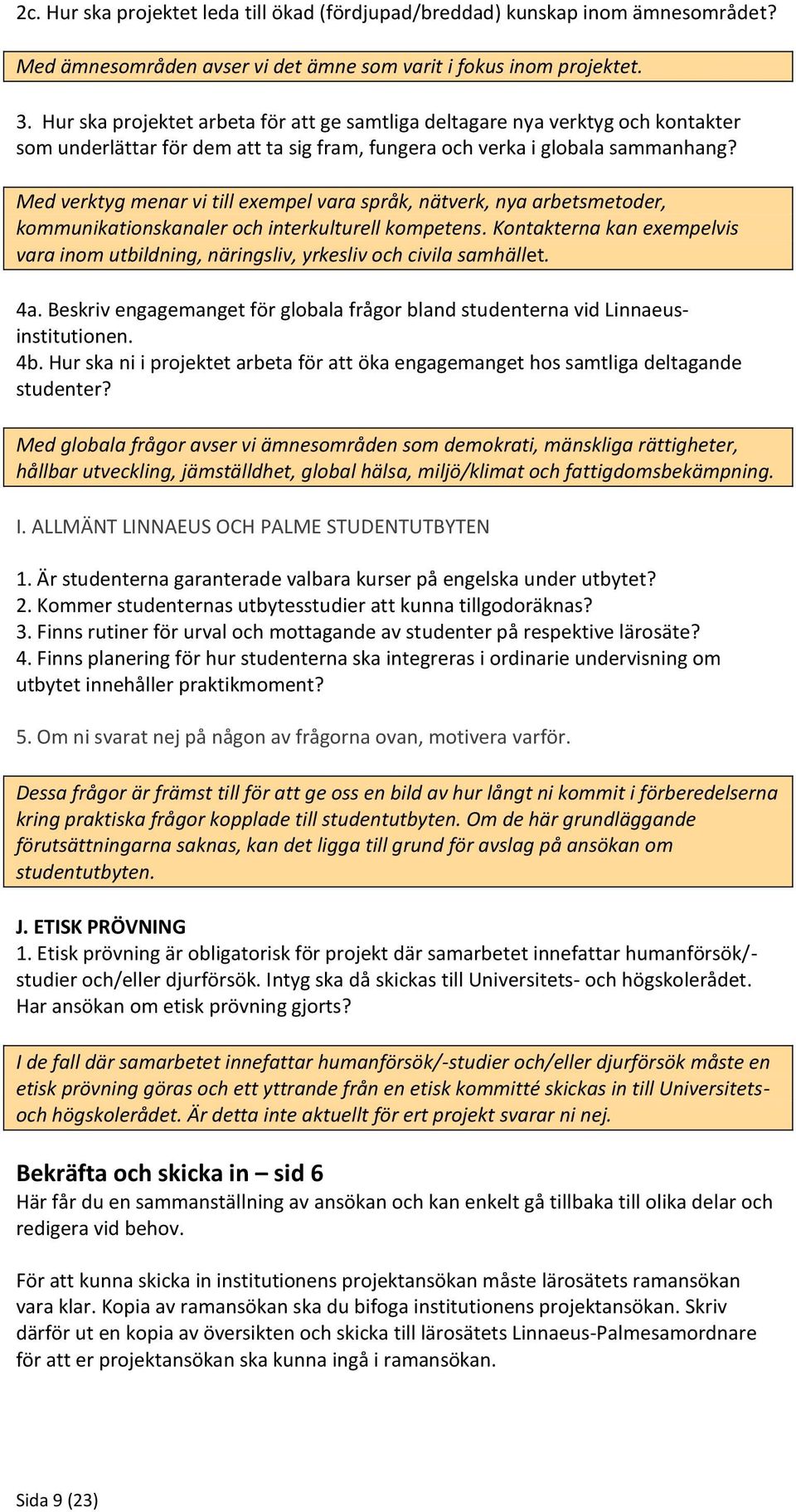 Med verktyg menar vi till exempel vara språk, nätverk, nya arbetsmetoder, kommunikationskanaler och interkulturell kompetens.