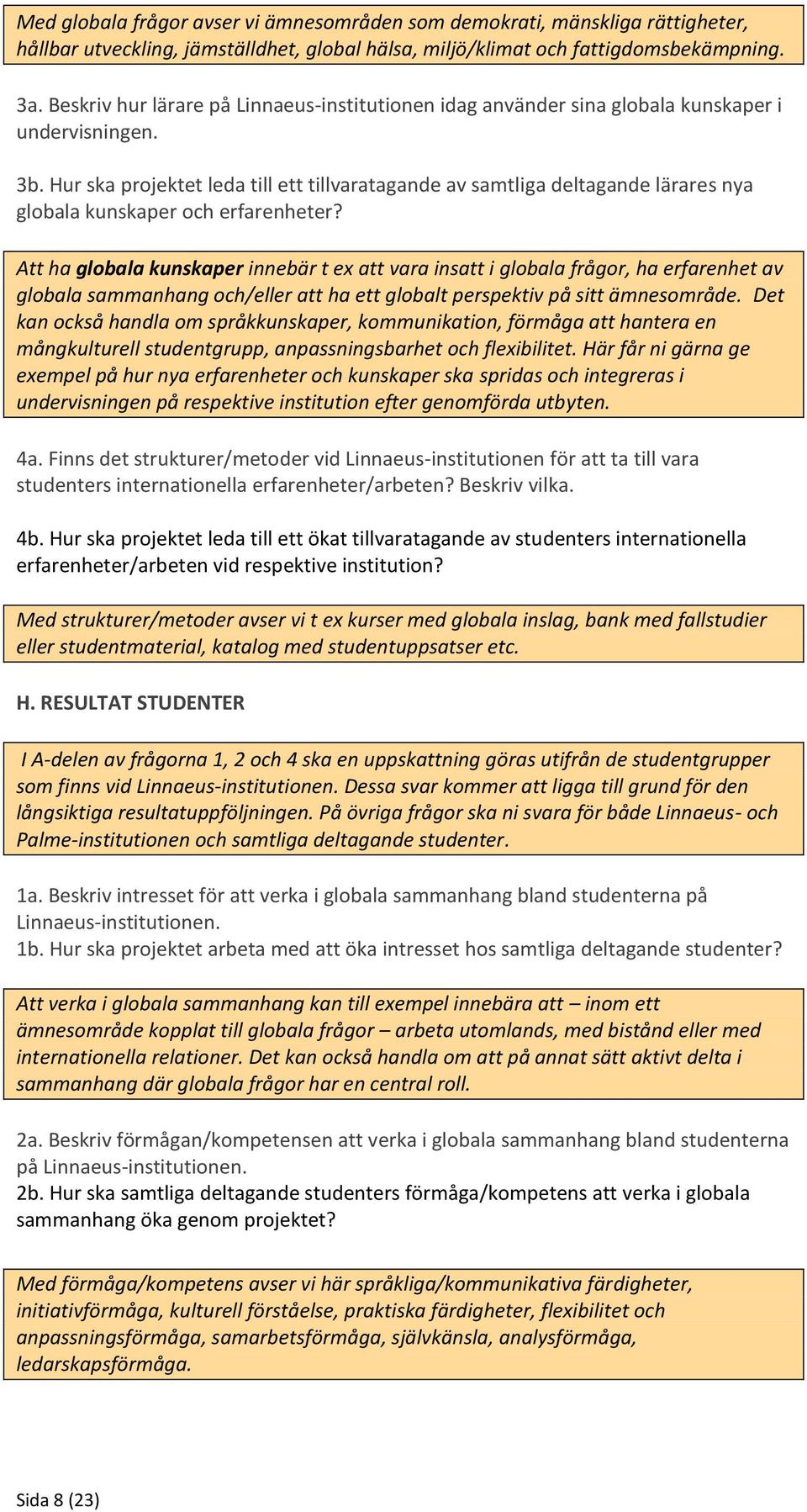 Hur ska projektet leda till ett tillvaratagande av samtliga deltagande lärares nya globala kunskaper och erfarenheter?