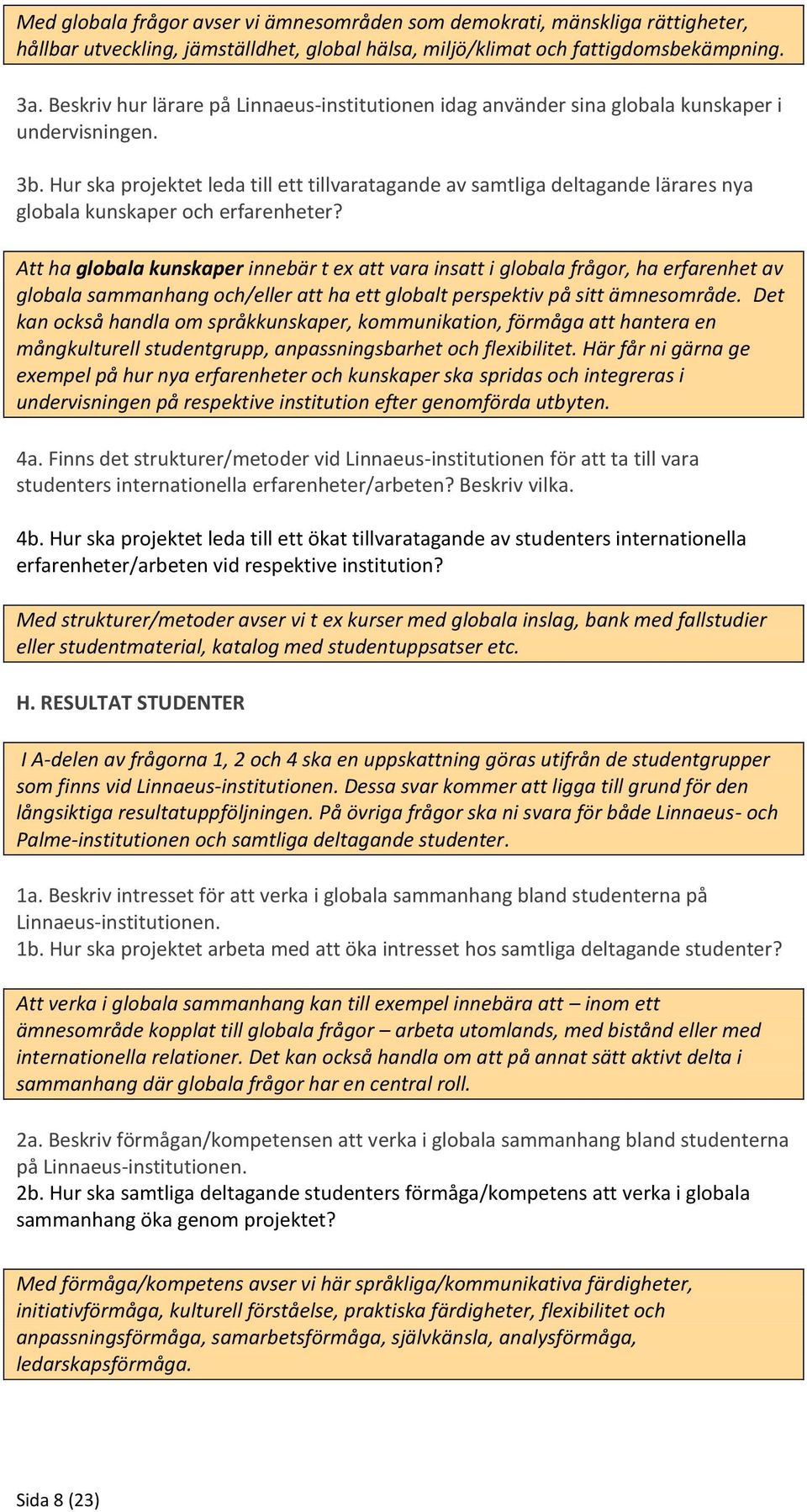 Hur ska projektet leda till ett tillvaratagande av samtliga deltagande lärares nya globala kunskaper och erfarenheter?