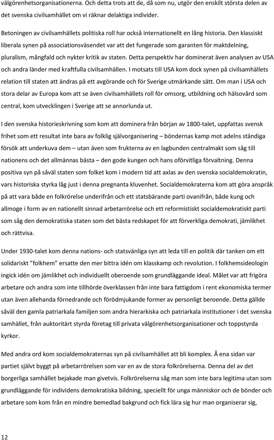 Den klassiskt liberala synen på associationsväsendet var att det fungerade som garanten för maktdelning, pluralism, mångfald och nykter kritik av staten.