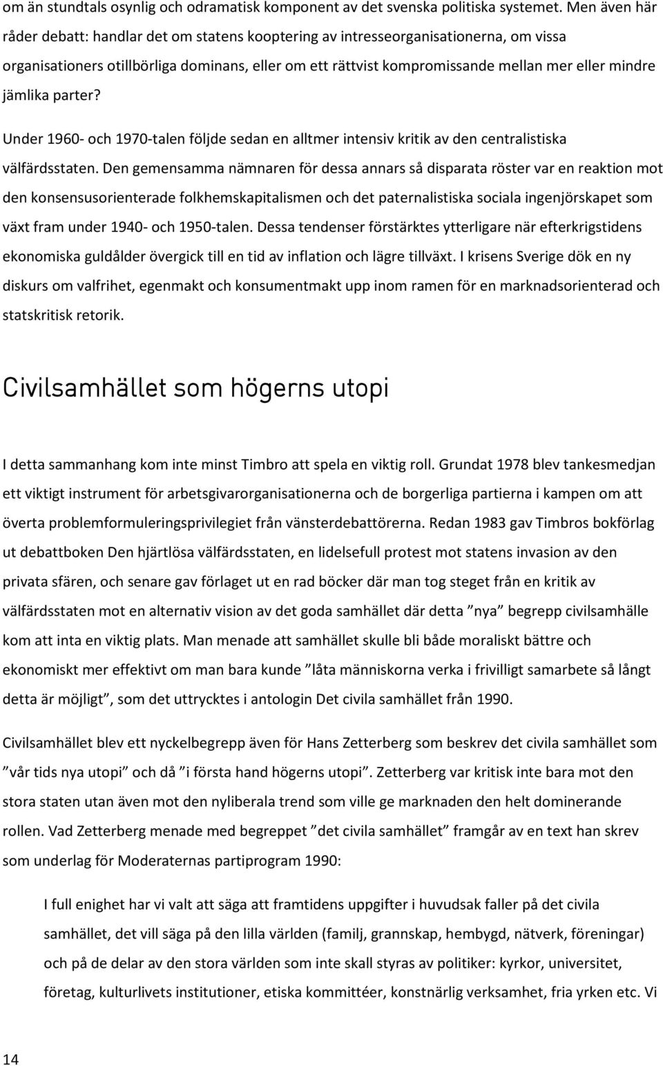 jämlika parter? Under 1960- och 1970-talen följde sedan en alltmer intensiv kritik av den centralistiska välfärdsstaten.