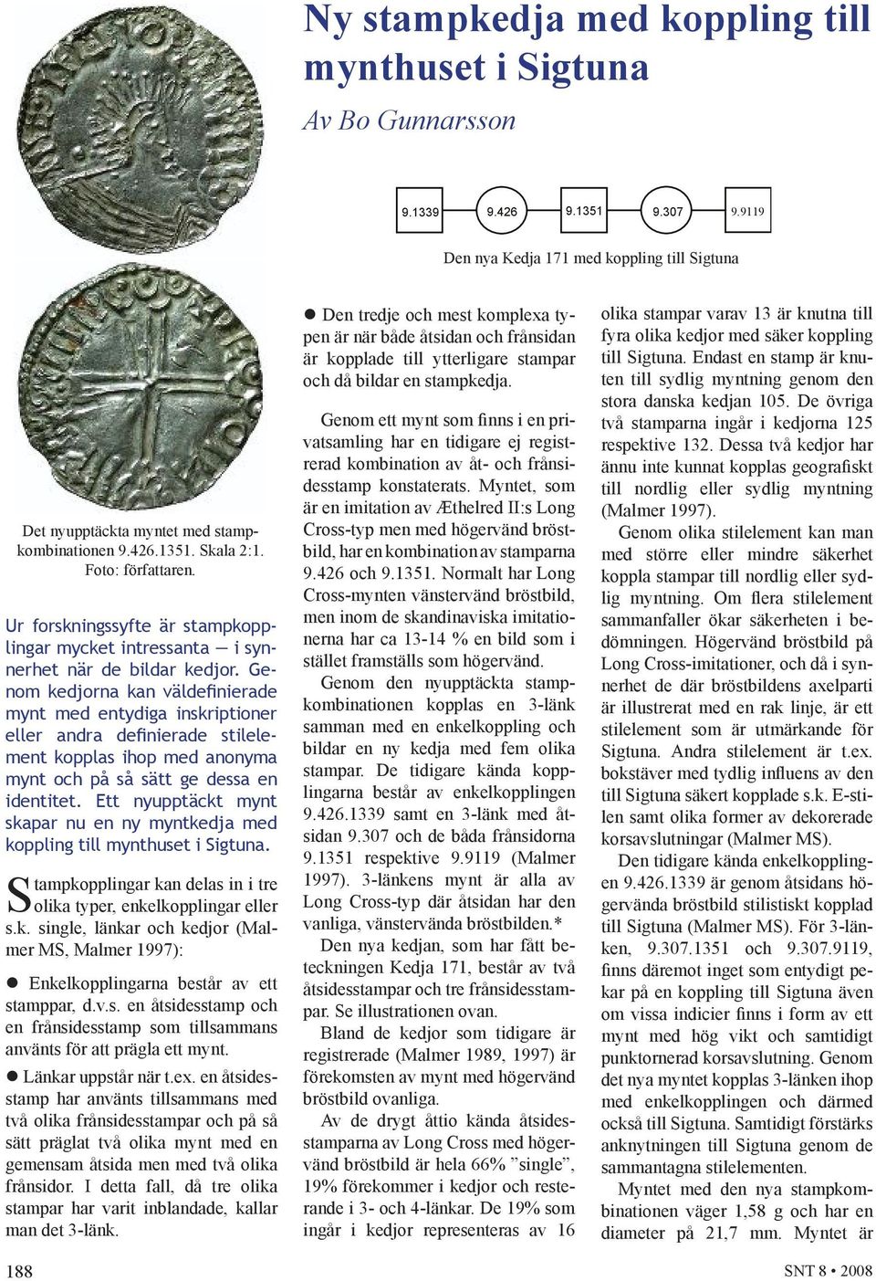 Genom kedjorna kan väldefinierade mynt med entydiga inskriptioner eller andra definierade stilelement kopplas ihop med anonyma mynt och på så sätt ge dessa en identitet.