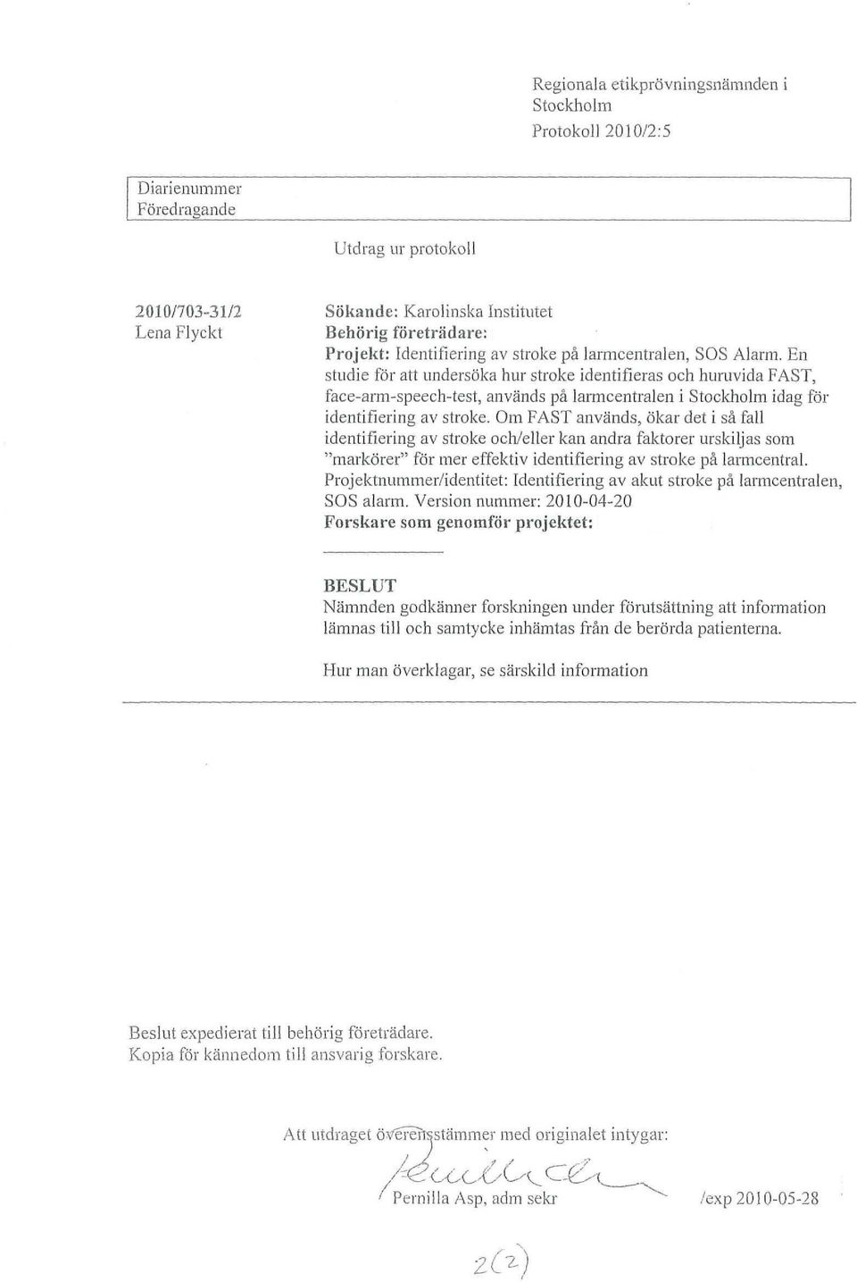 En studie för att undersöka hur stroke identifieras och humvidafast, face-arm-speech-test, används på larmcentralenistocklrolm idag för identifiering av stroke.