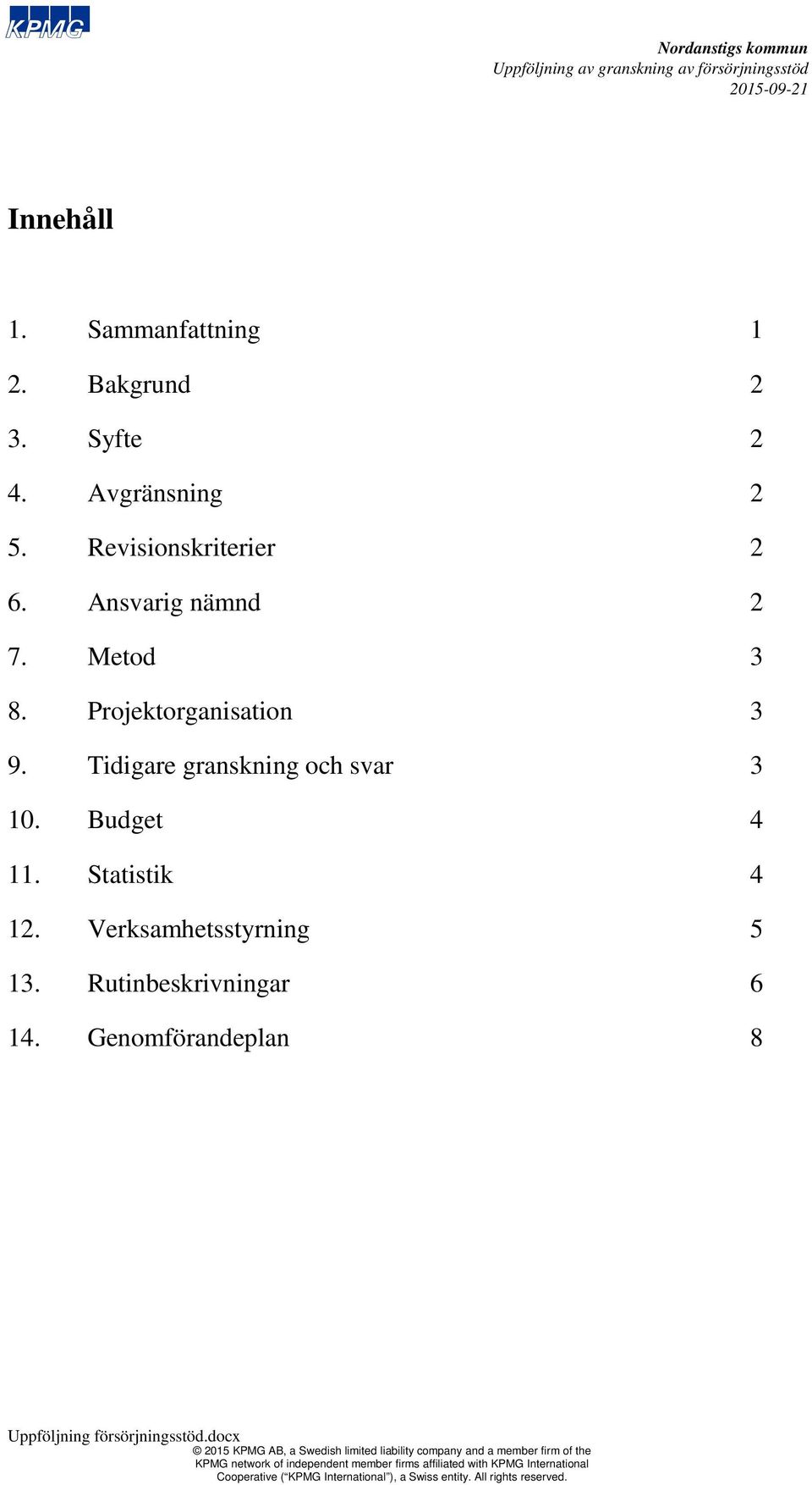 Tidigare granskning och svar 3 10. Budget 4 11. Statistik 4 12.