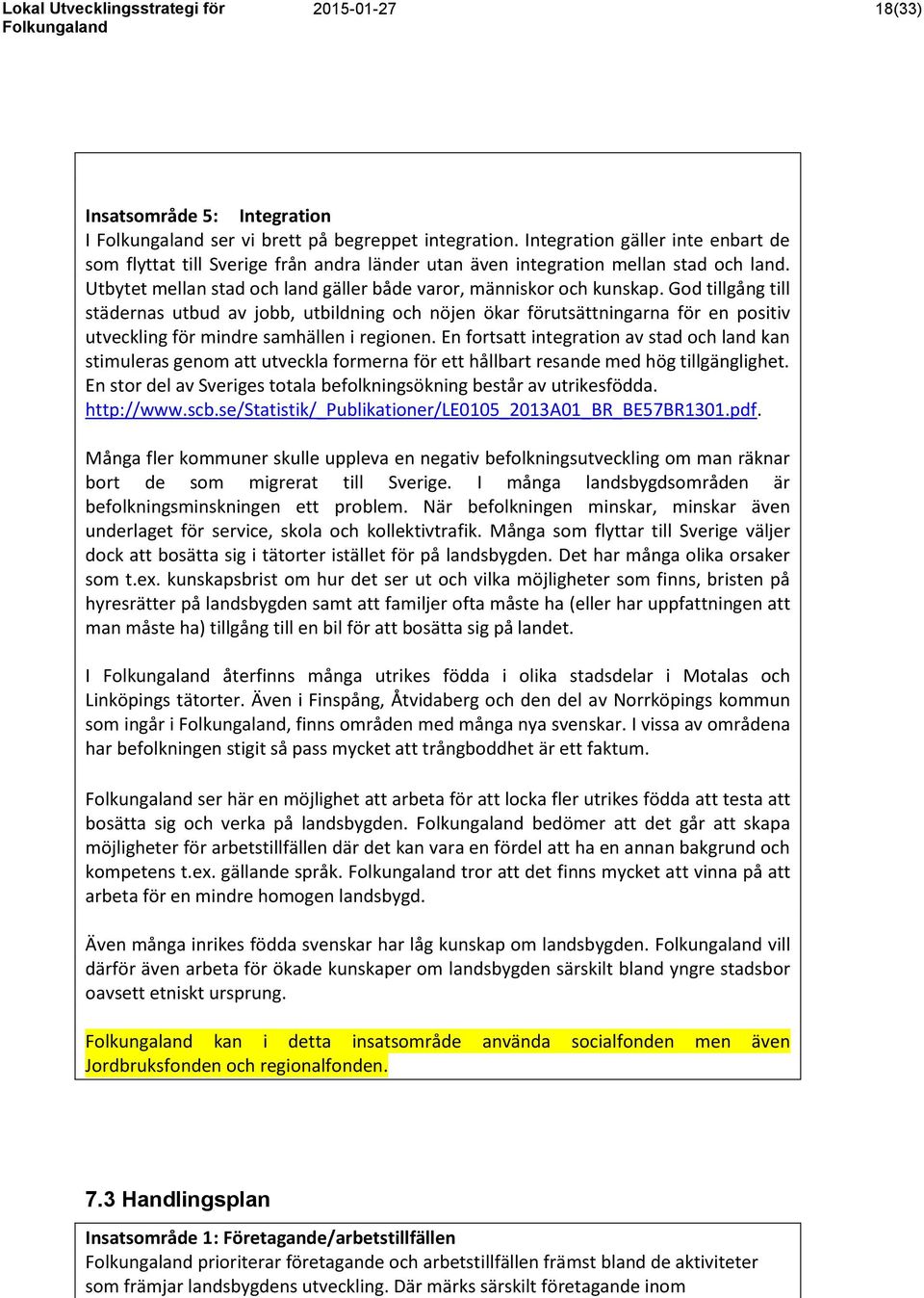 God tillgång till städernas utbud av jobb, utbildning och nöjen ökar förutsättningarna för en positiv utveckling för mindre samhällen i regionen.