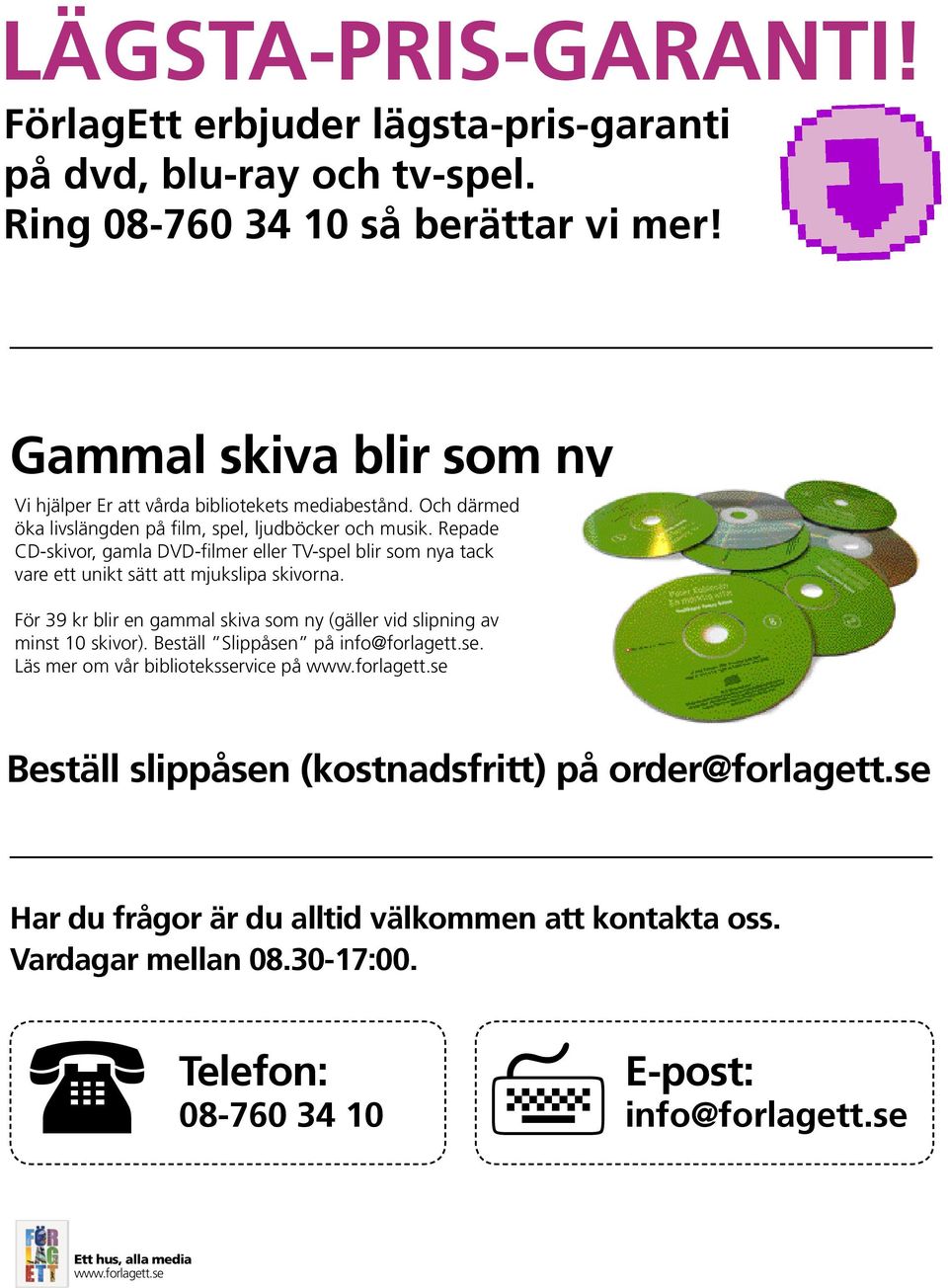 Repade CD-skivor, gamla DVD-filmer eller TV-spel blir som nya tack vare ett unikt sätt att mjukslipa skivorna. För 39 kr blir en gammal skiva som ny (gäller vid slipning av minst 10 skivor).