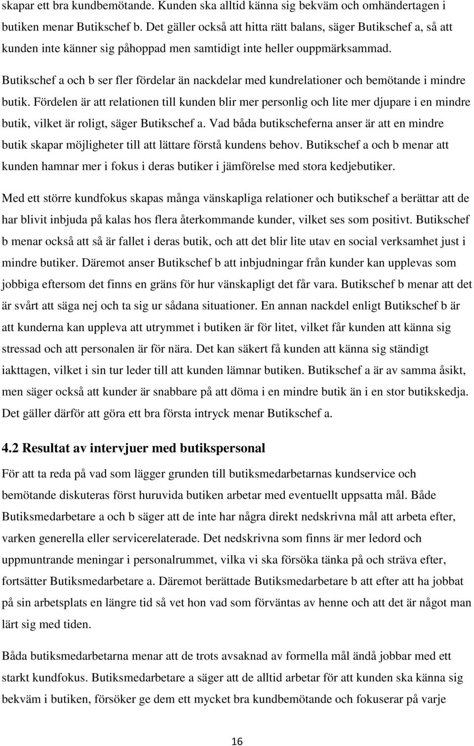 Butikschef a och b ser fler fördelar än nackdelar med kundrelationer och bemötande i mindre butik.