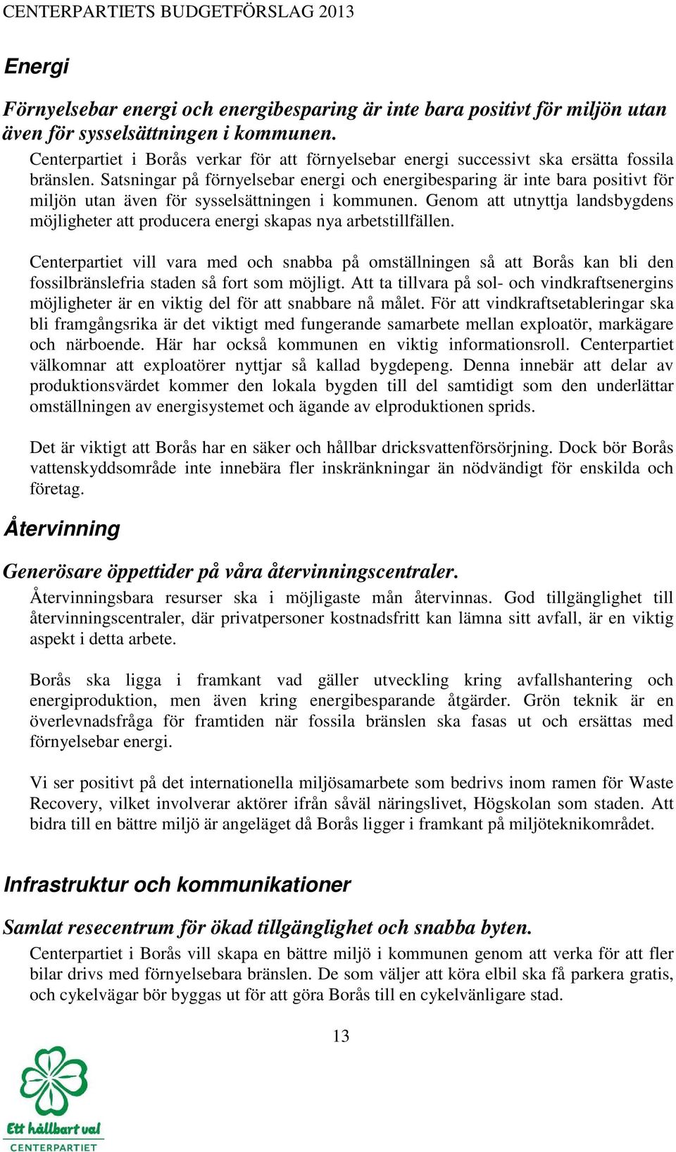 Satsningar på förnyelsebar energi och energibesparing är inte bara positivt för miljön utan även för sysselsättningen i kommunen.