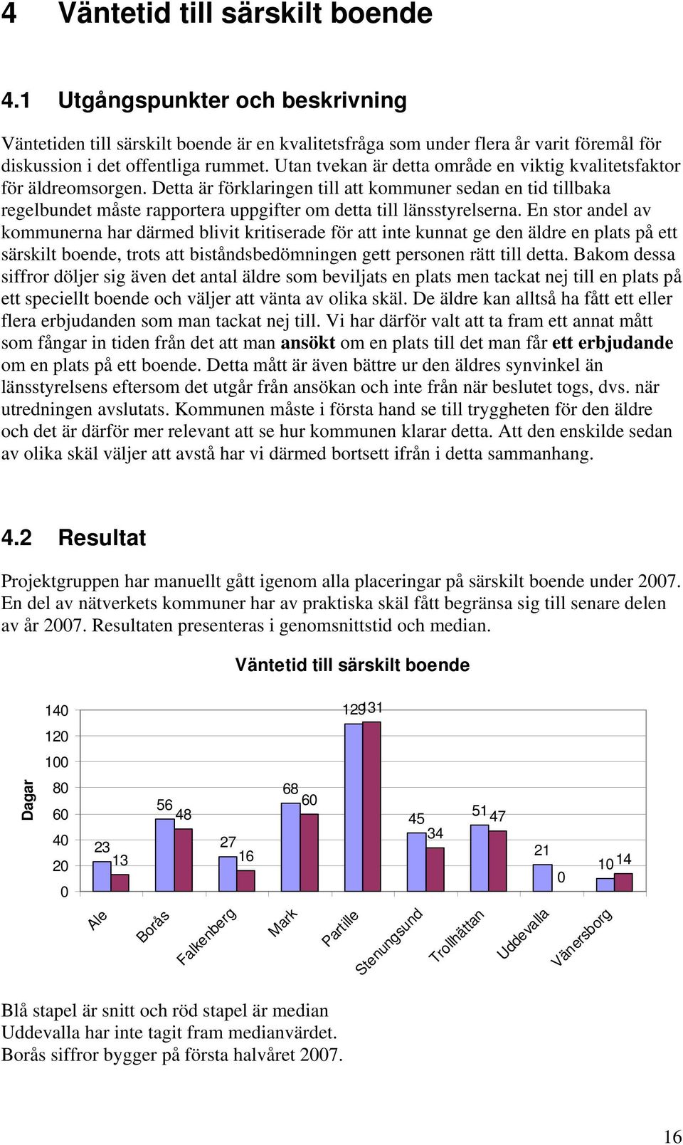 Detta är förklaringen till att kommuner sedan en tid tillbaka regelbundet måste rapportera uppgifter om detta till länsstyrelserna.