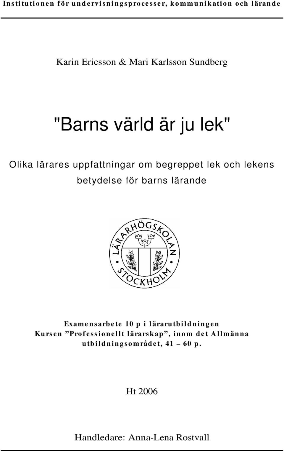 Exam e n s arb e te 10 p i l äraru tb i l d n i n g e n Ku rs e n Pro f e s s i o n e l l t l ärars k ap, i