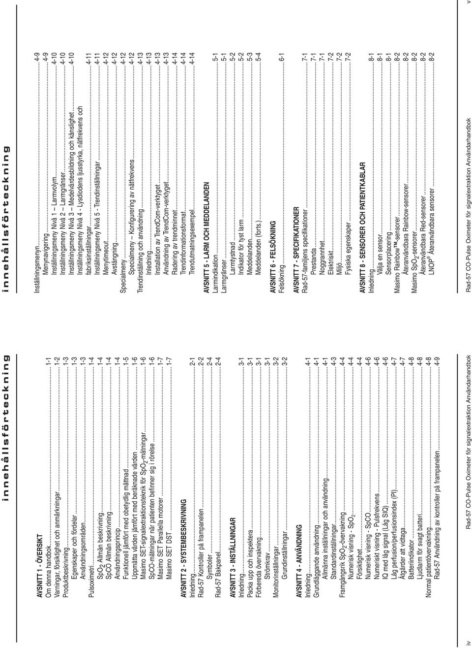 .. 1-5 Uppmätta värden jämfört med beräknade värden... 1-6 Masimo SET-signalextraktionsteknik för SpO 2 -mätningar... 1-6 SpCO-mätningar när patienten befinner sig i rörelse.