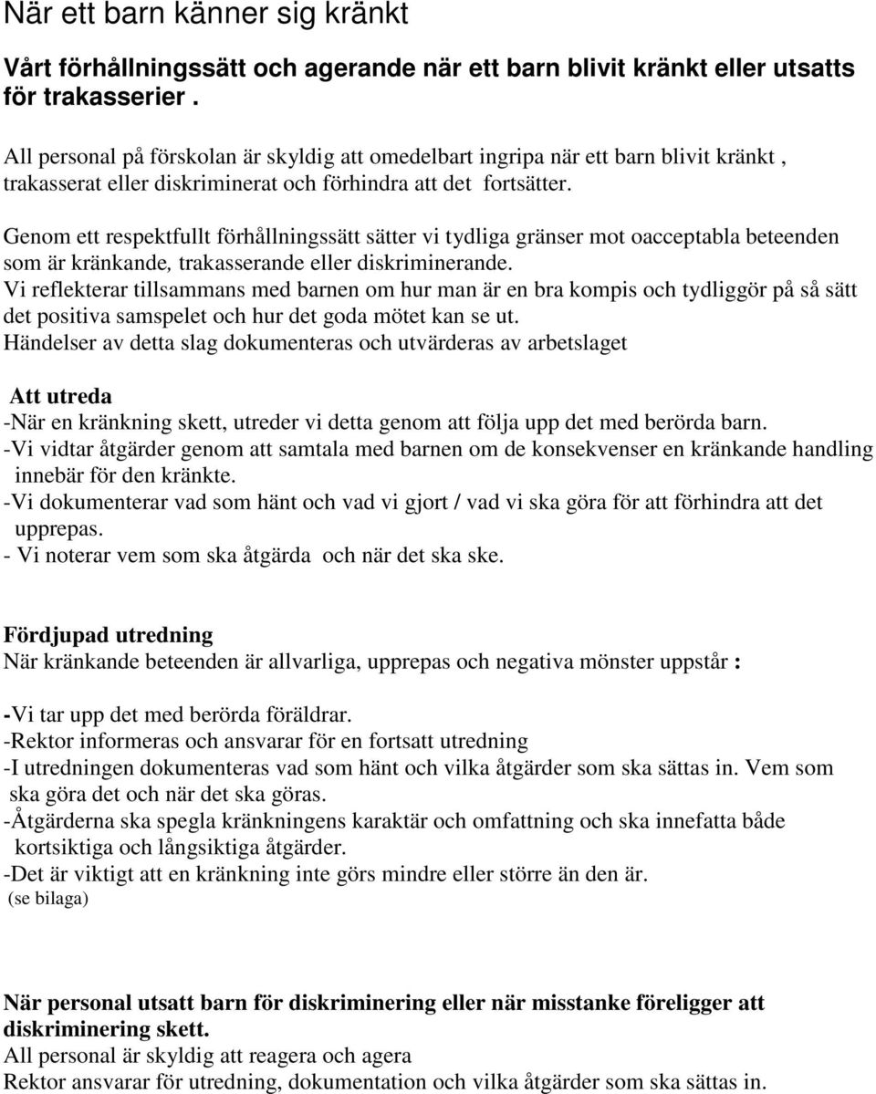 Genom ett respektfullt förhållningssätt sätter vi tydliga gränser mot oacceptabla beteenden som är kränkande, trakasserande eller diskriminerande.