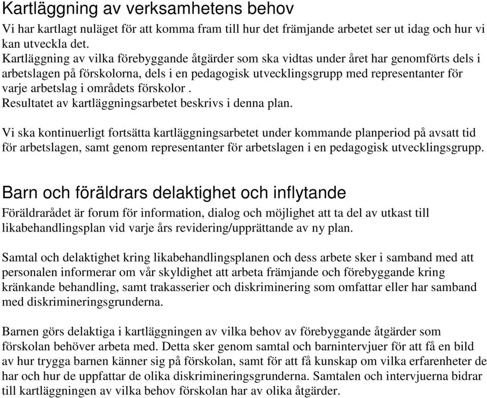 områdets förskolor. Resultatet av kartläggningsarbetet beskrivs i denna plan.