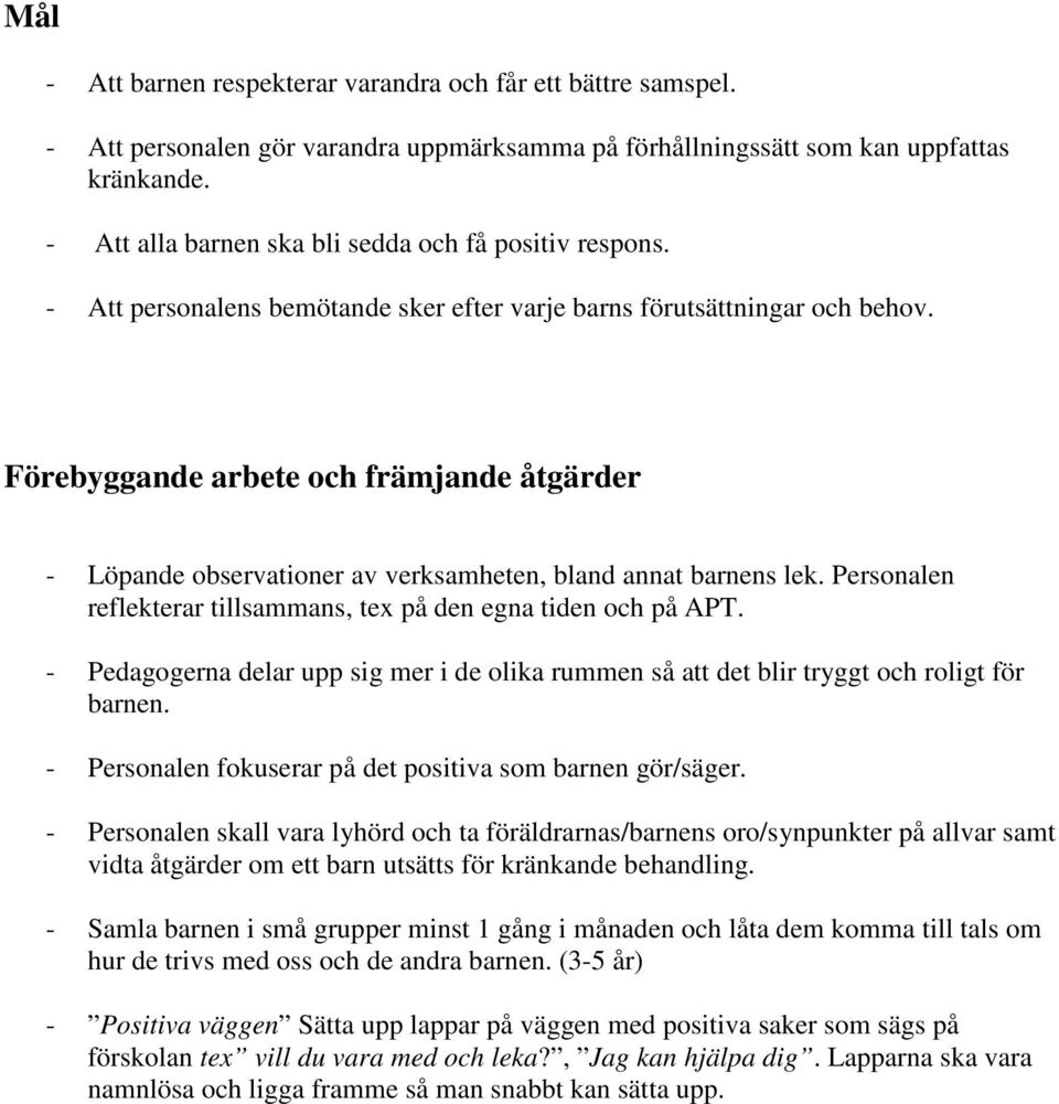 Förebyggande arbete och främjande åtgärder - Löpande observationer av verksamheten, bland annat barnens lek. Personalen reflekterar tillsammans, tex på den egna tiden och på APT.