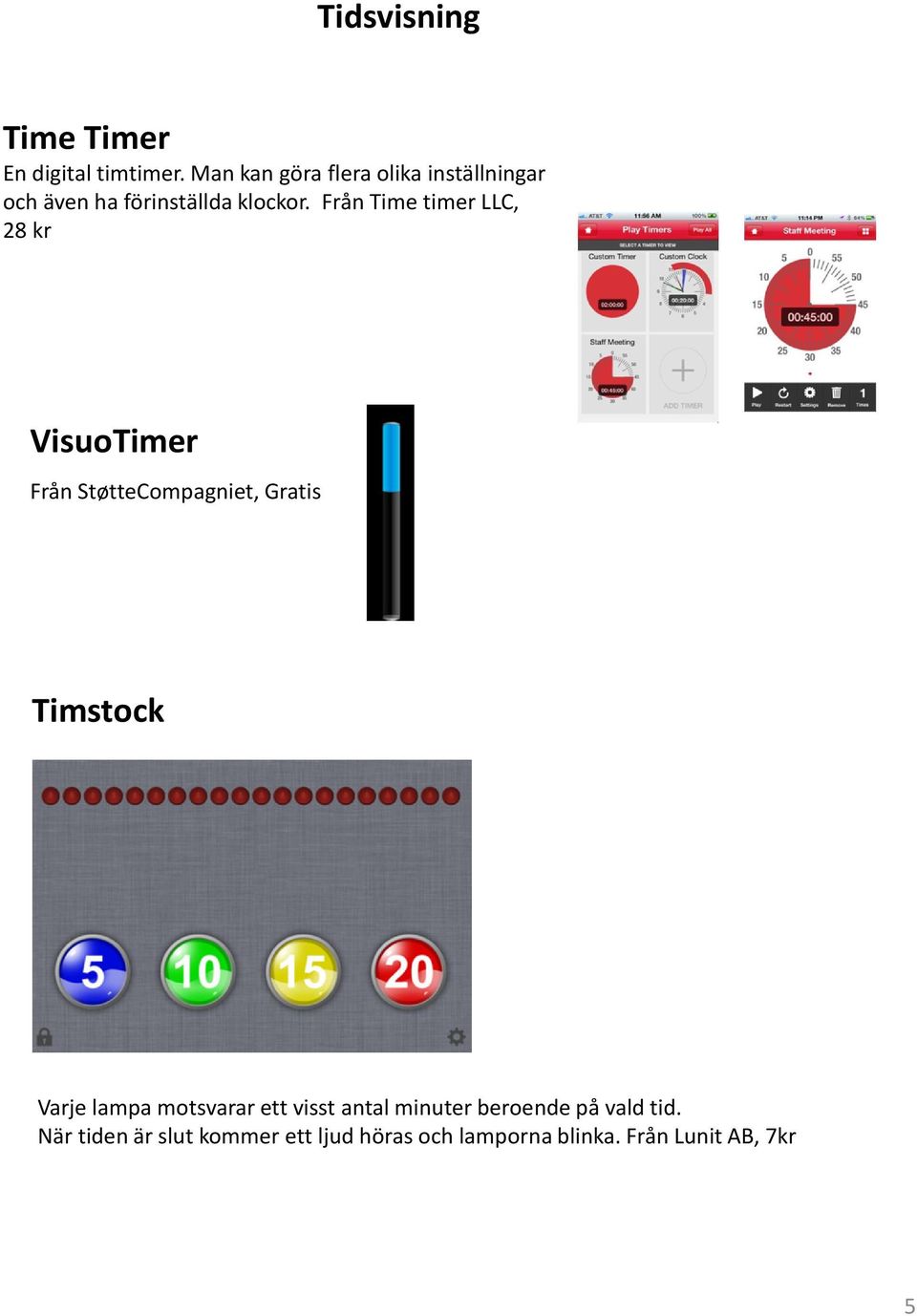 Från Time timer LLC, 28 kr VisuoTimer Från StøtteCompagniet, Gratis Timstock Varje