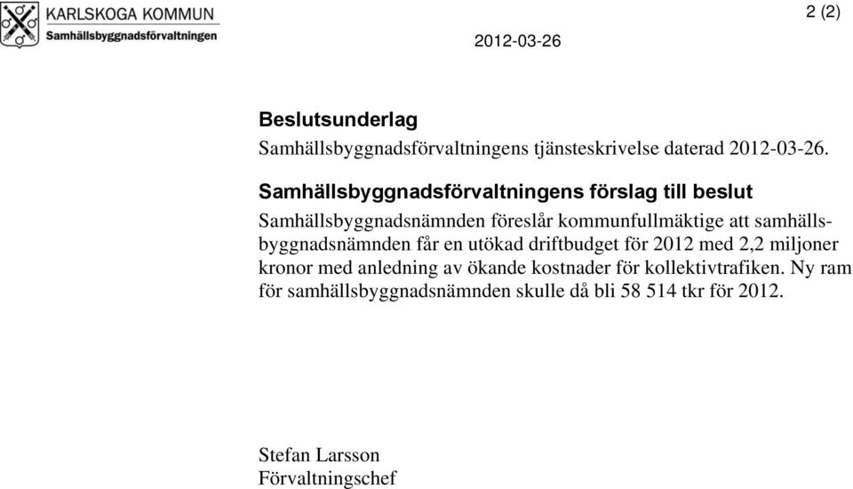 samhällsbyggnadsnämnden får en utökad driftbudget för 2012 med 2,2 miljoner kronor med anledning av ökande