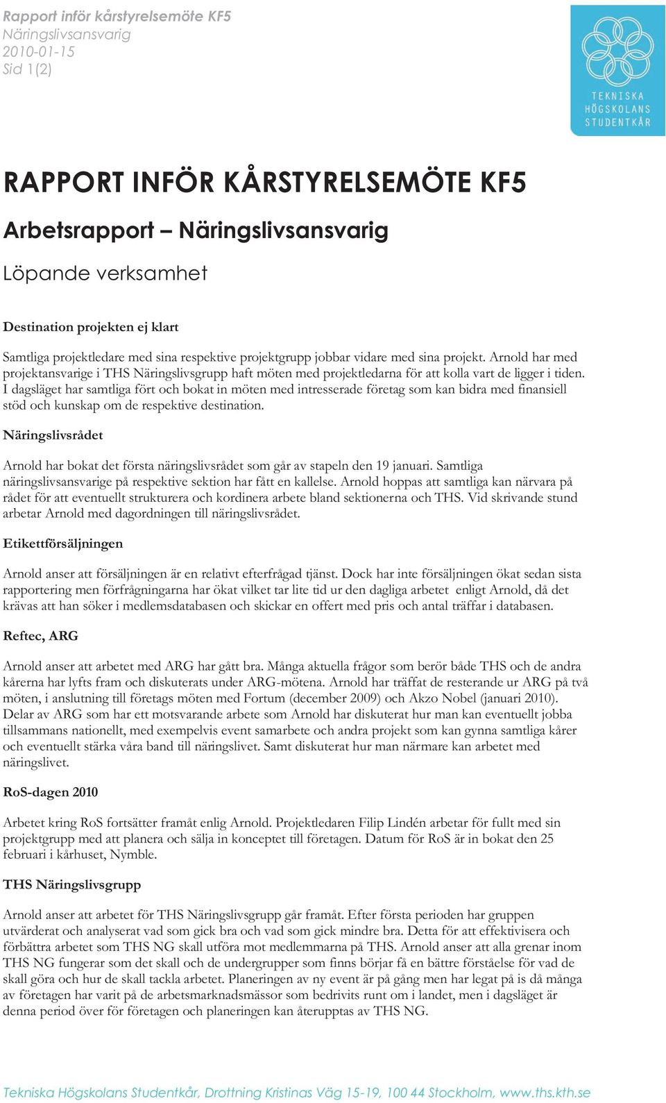 Arnold har med projektansvarige i THS Näringslivsgrupp haft möten med projektledarna för att kolla vart de ligger i tiden.