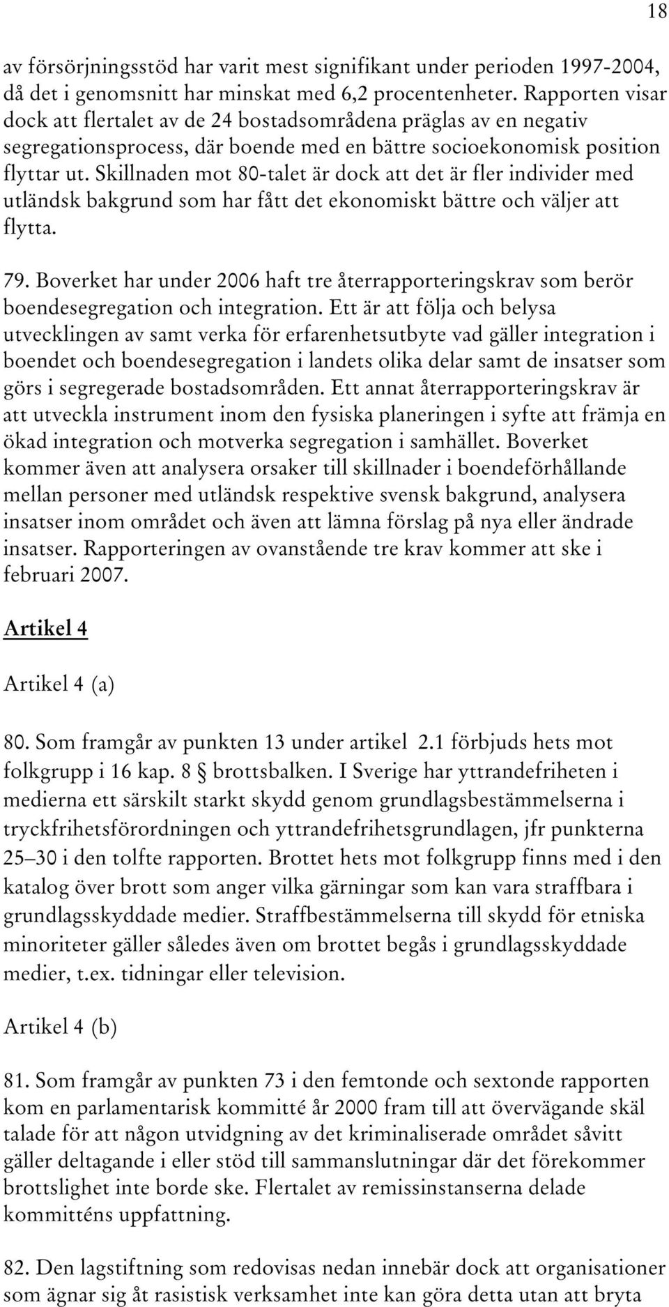 Skillnaden mot 80-talet är dock att det är fler individer med utländsk bakgrund som har fått det ekonomiskt bättre och väljer att flytta. 79.