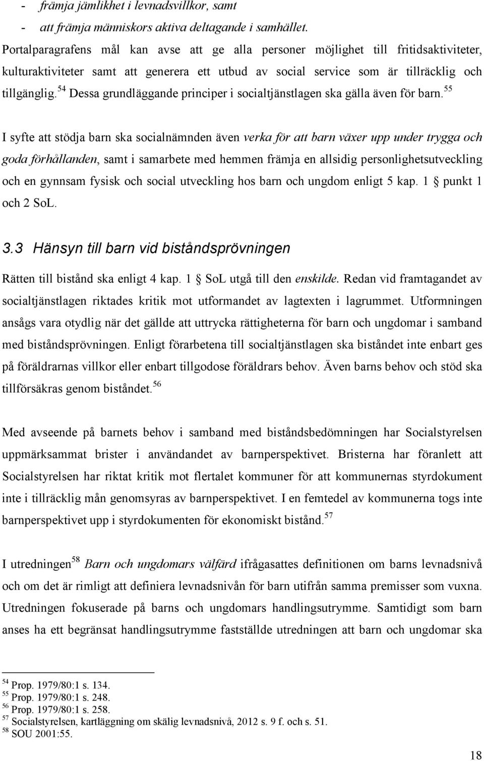 54 Dessa grundläggande principer i socialtjänstlagen ska gälla även för barn.