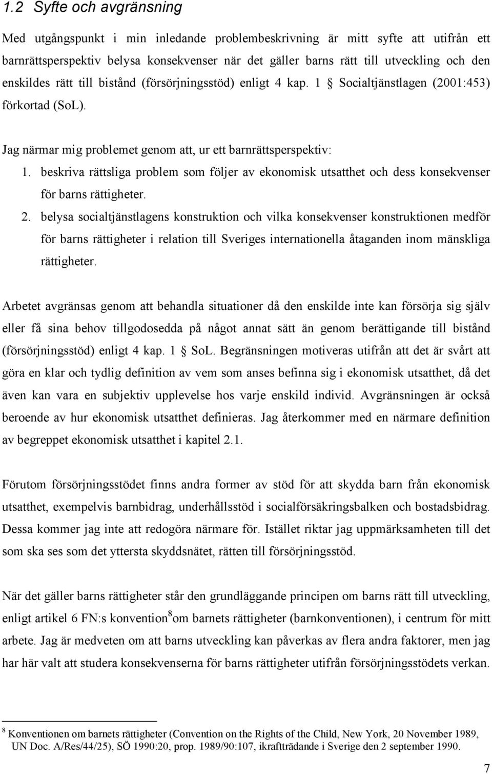 beskriva rättsliga problem som följer av ekonomisk utsatthet och dess konsekvenser för barns rättigheter. 2.